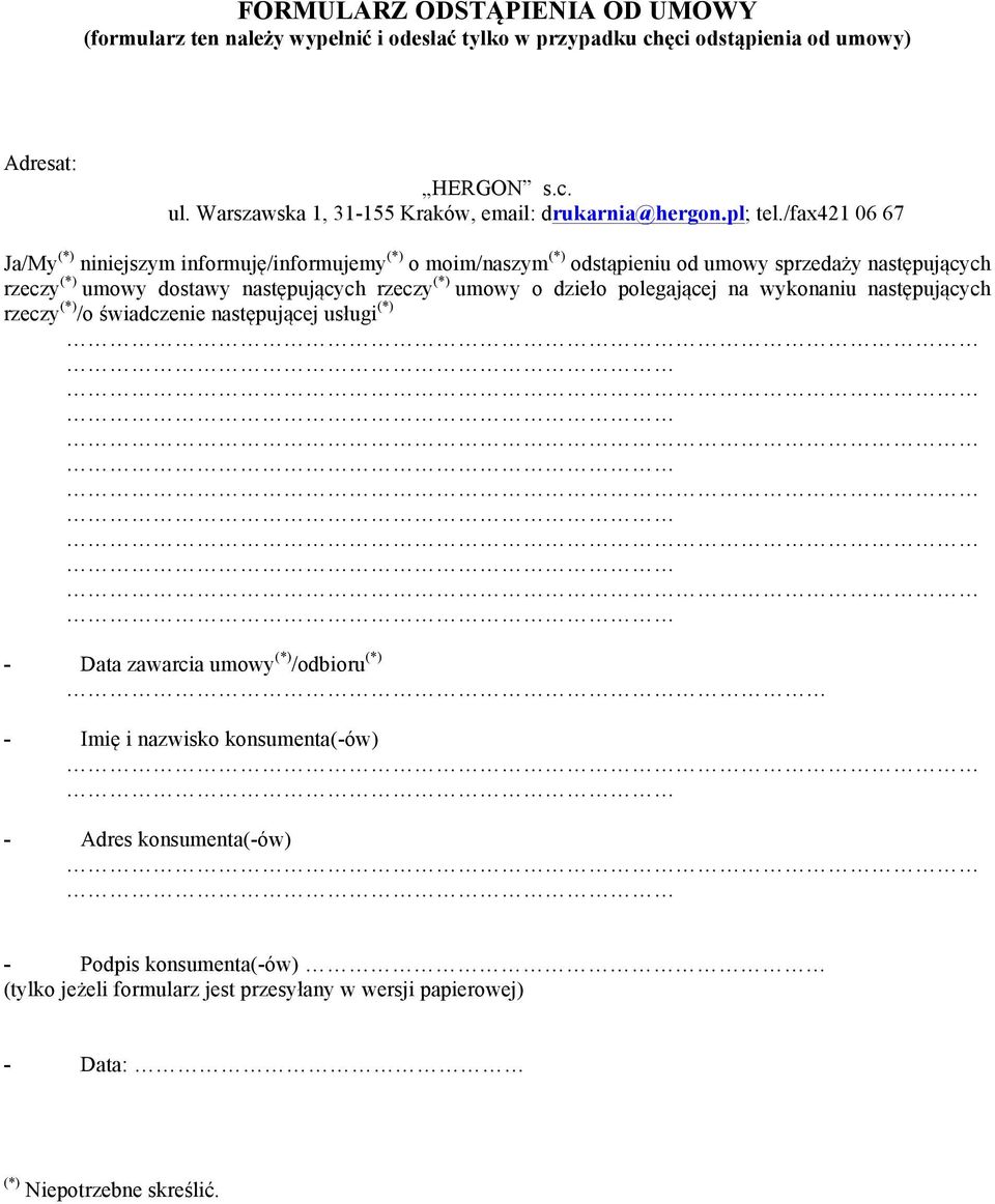 /fax421 06 67 Ja/My (*) niniejszym informuję/informujemy (*) o moim/naszym (*) odstąpieniu od umowy sprzedaży następujących rzeczy (*) umowy dostawy następujących rzeczy (*)