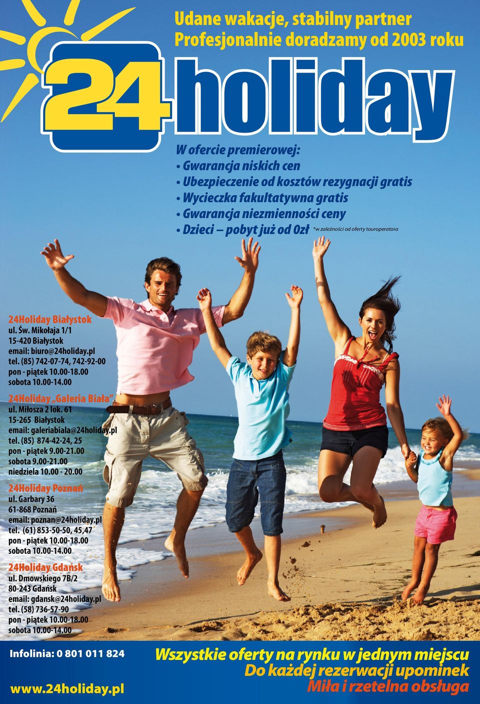 (85) 742-07-74, 742-92-00 pon - piątek 10.00-18.00 sobota 10.00-14.00 24Holiday Galeria Biała ul. Miłosza 2 lok. 61 15-265 Białystok email: galeriabiala@24holiday.pl tel.