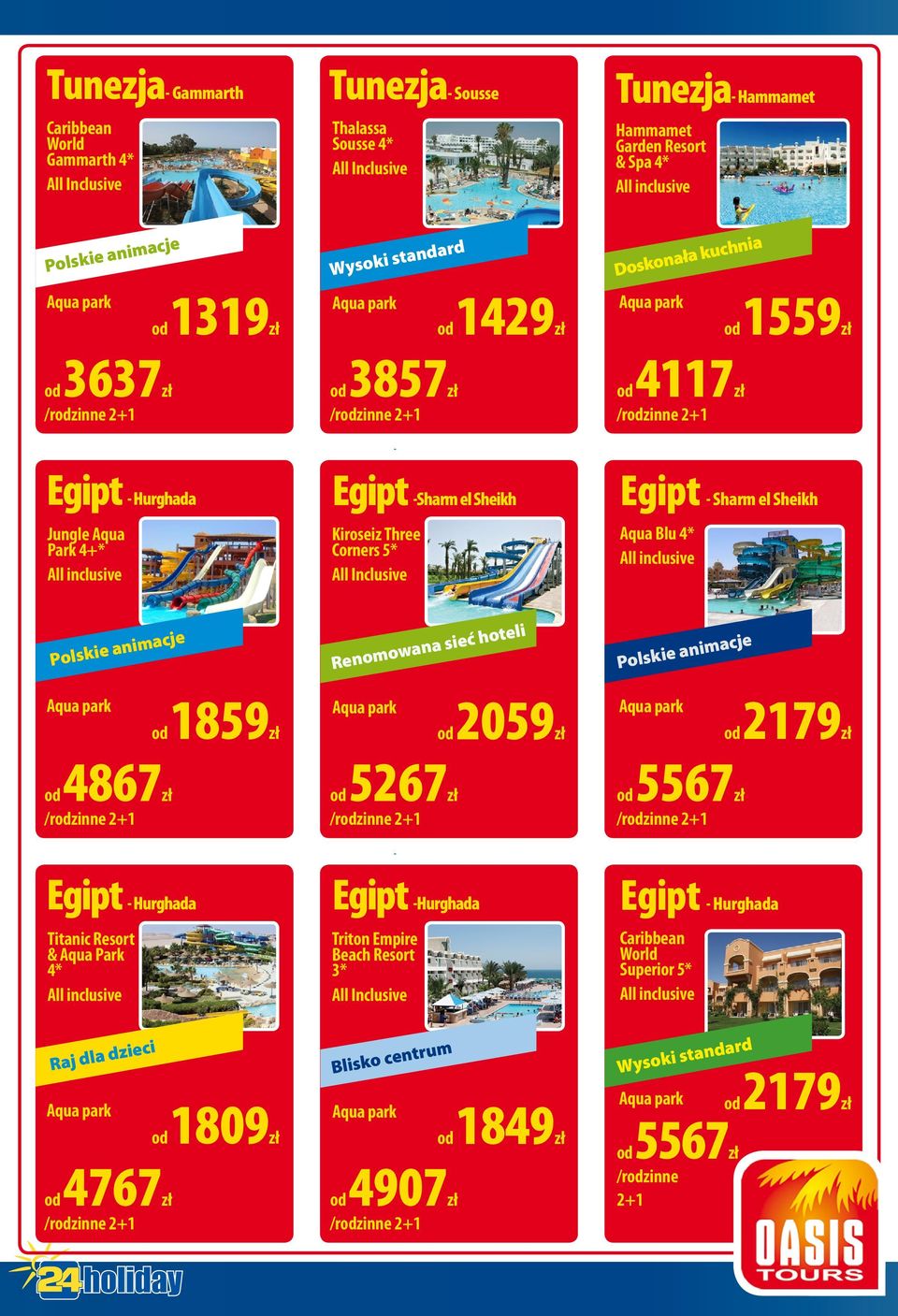 Aqua Blu 4* Renomowana sieć hoteli od 1859zł od 2059zł od 2179zł od 4867zł od 5267zł od 5567zł Egipt - Hurghada Titanic Resort & Aqua Park 4* Egipt -Hurghada Triton Empire
