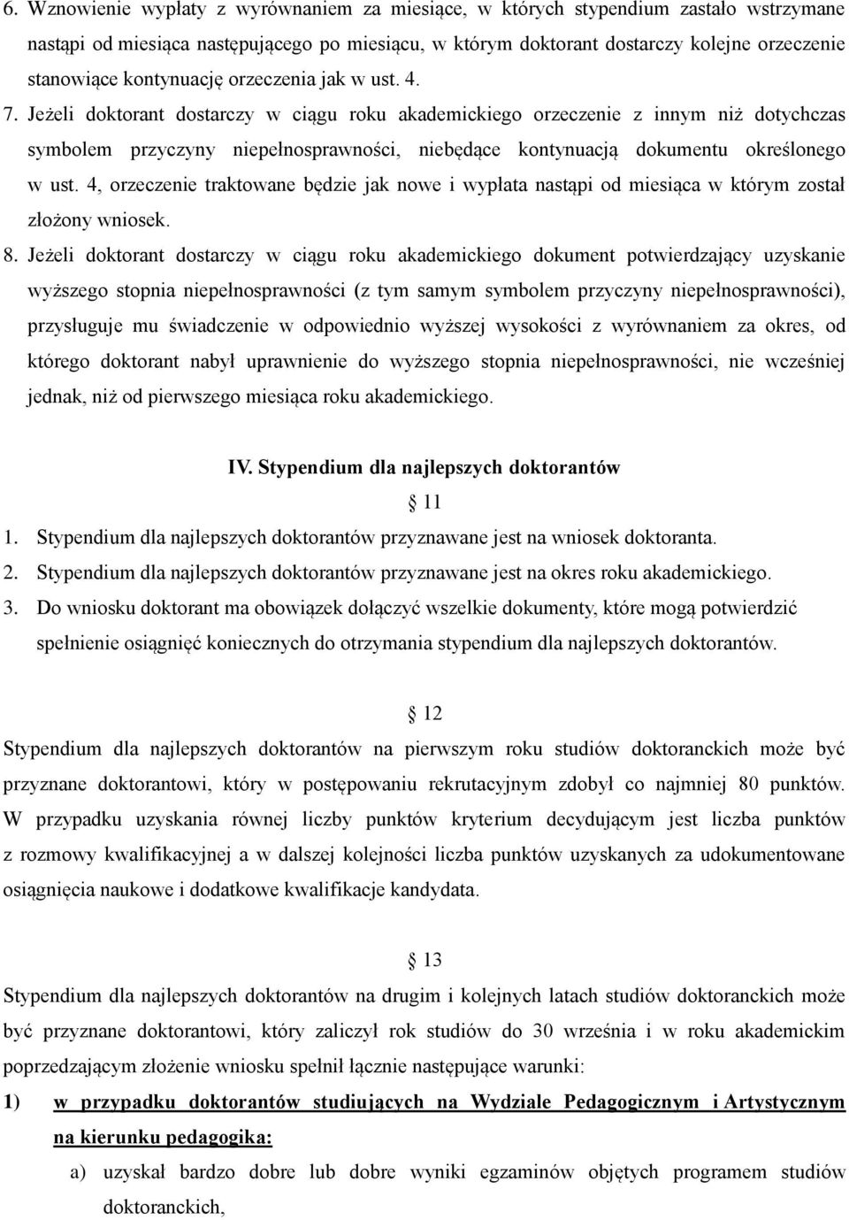 Jeżeli doktorant dostarczy w ciągu roku akademickiego orzeczenie z innym niż dotychczas symbolem przyczyny niepełnosprawności, niebędące kontynuacją dokumentu określonego w ust.