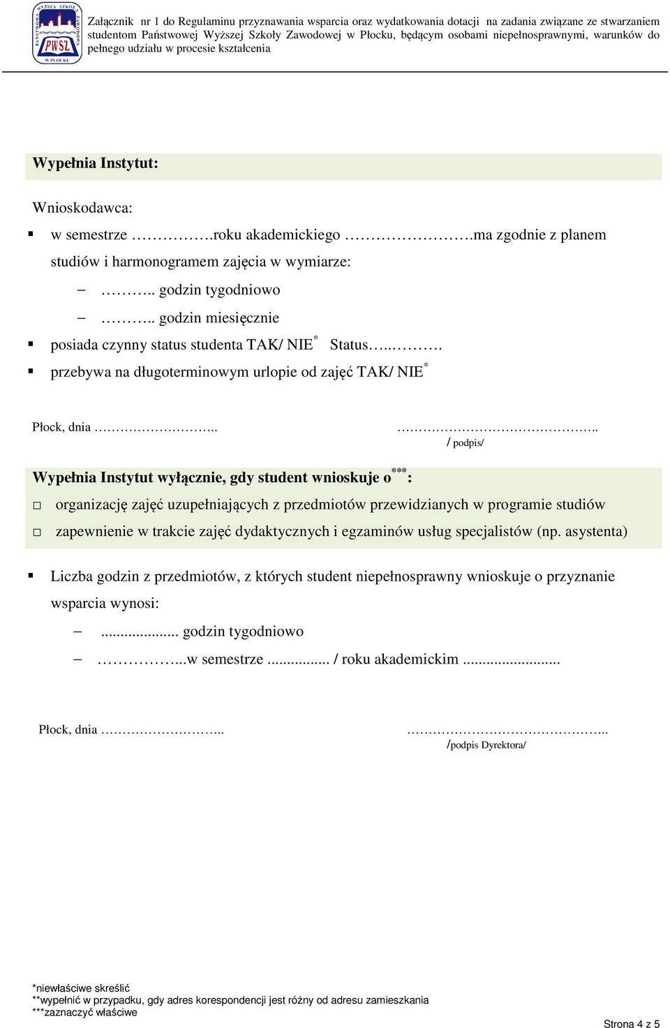 .. przebywa na długoterminowym urlopie od zajęć TAK/ NIE * / podpis/ Wypełnia Instytut wyłącznie, gdy student wnioskuje o *** : organizację zajęć uzupełniających z przedmiotów