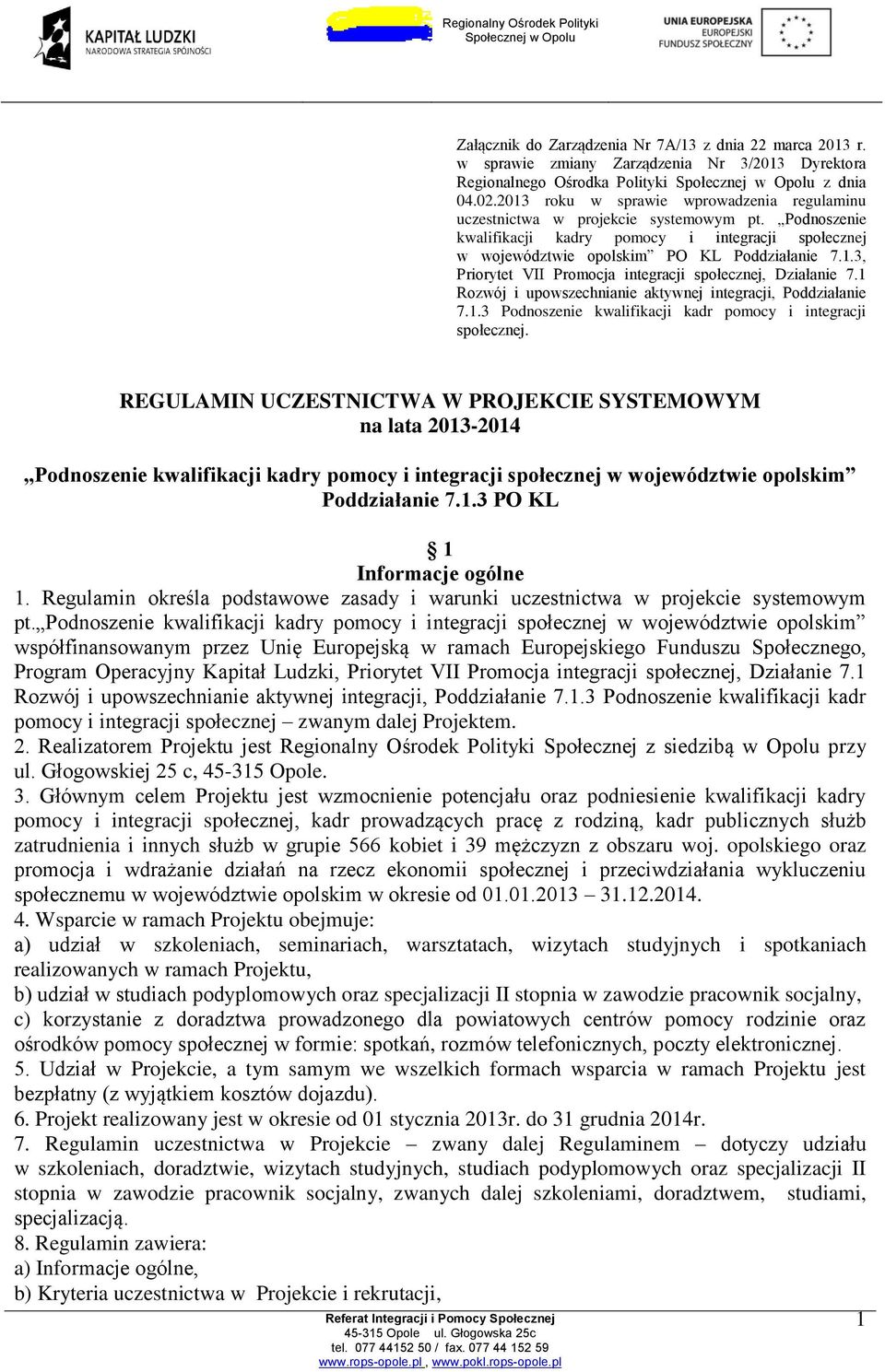 1 Rozwój i upowszechnianie aktywnej integracji, Poddziałanie 7.1.3 Podnoszenie kwalifikacji kadr pomocy i integracji społecznej.