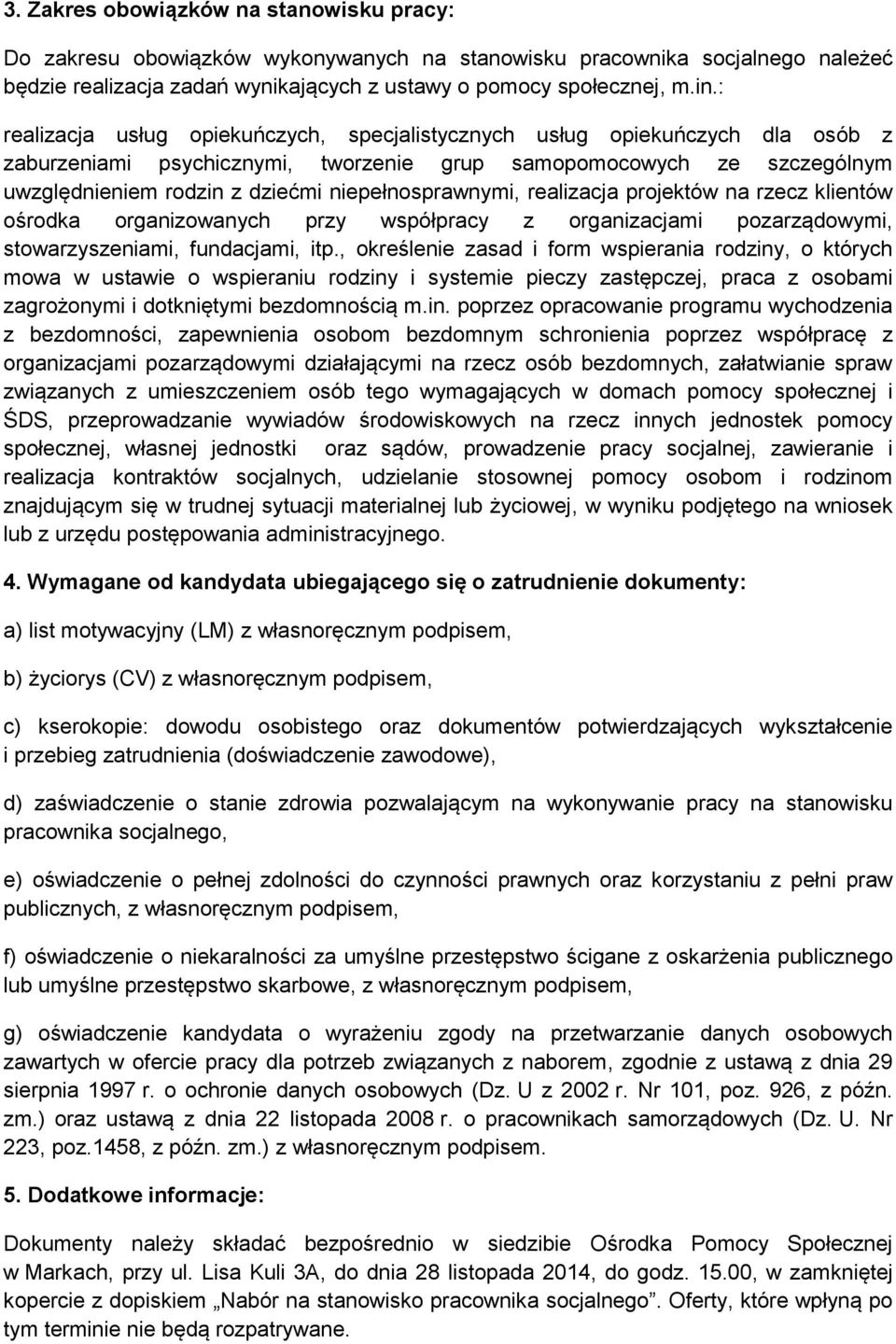 niepełnosprawnymi, realizacja projektów na rzecz klientów ośrodka organizowanych przy współpracy z organizacjami pozarządowymi, stowarzyszeniami, fundacjami, itp.