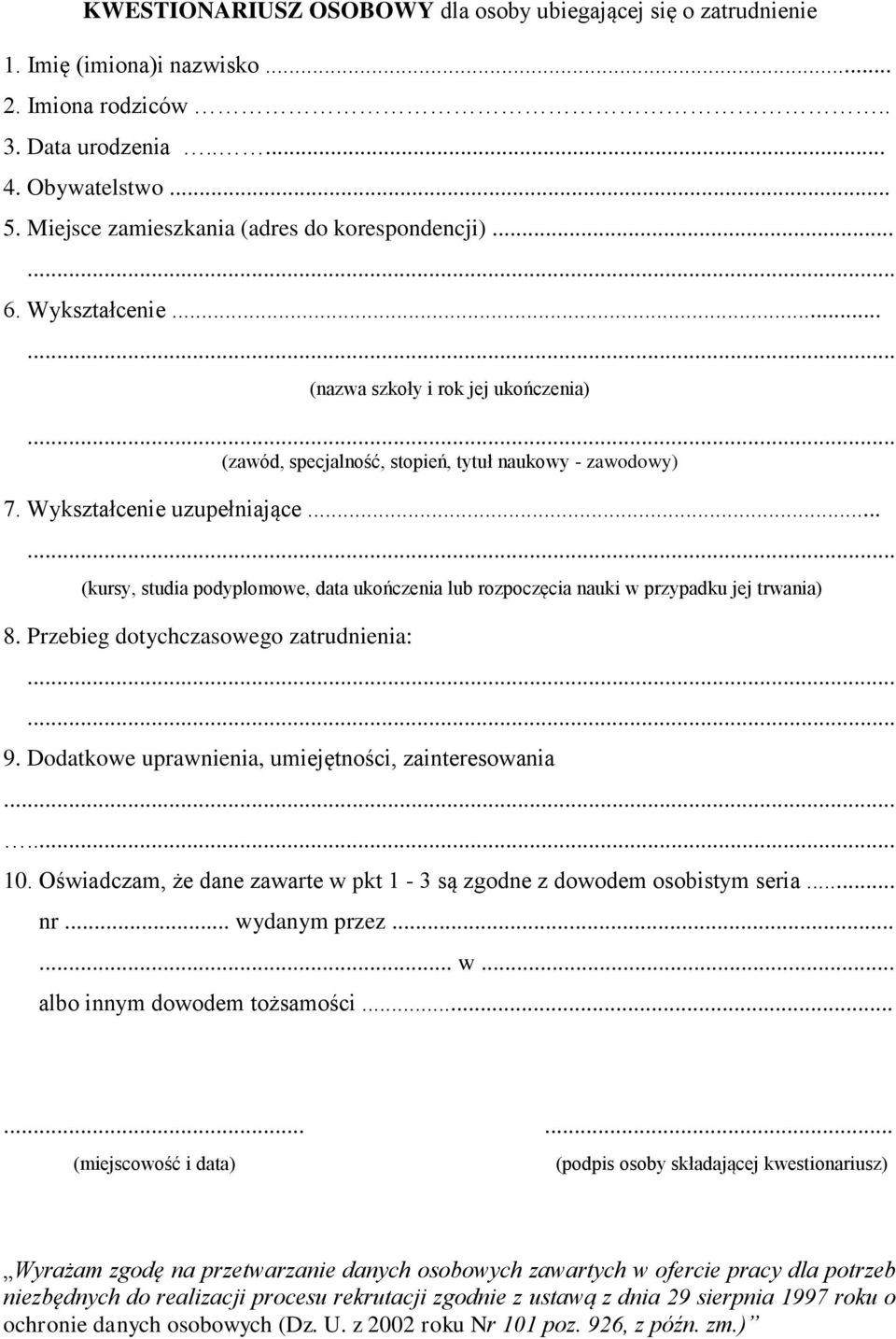 .. (kursy, studia podyplomowe, data ukończenia lub rozpoczęcia nauki w przypadku jej trwania) 8. Przebieg dotychczasowego zatrudnienia: 9. Dodatkowe uprawnienia, umiejętności, zainteresowania... 10.