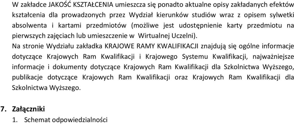 Na stronie Wydziału zakładka KRAJOWE RAMY KWALIFIKACJI znajdują się ogólne informacje dotyczące Krajowych Ram Kwalifikacji i Krajowego Systemu Kwalifikacji, najważniejsze