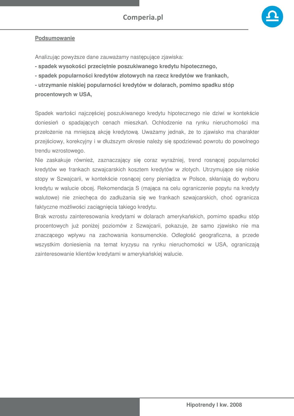 o spadających cenach mieszkań. Ochłodzenie na rynku nieruchomości ma przełożenie na mniejszą akcję kredytową.