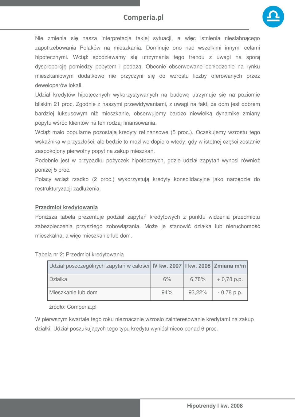 Obecnie obserwowane ochłodzenie na rynku mieszkaniowym dodatkowo nie przyczyni się do wzrostu liczby oferowanych przez deweloperów lokali.