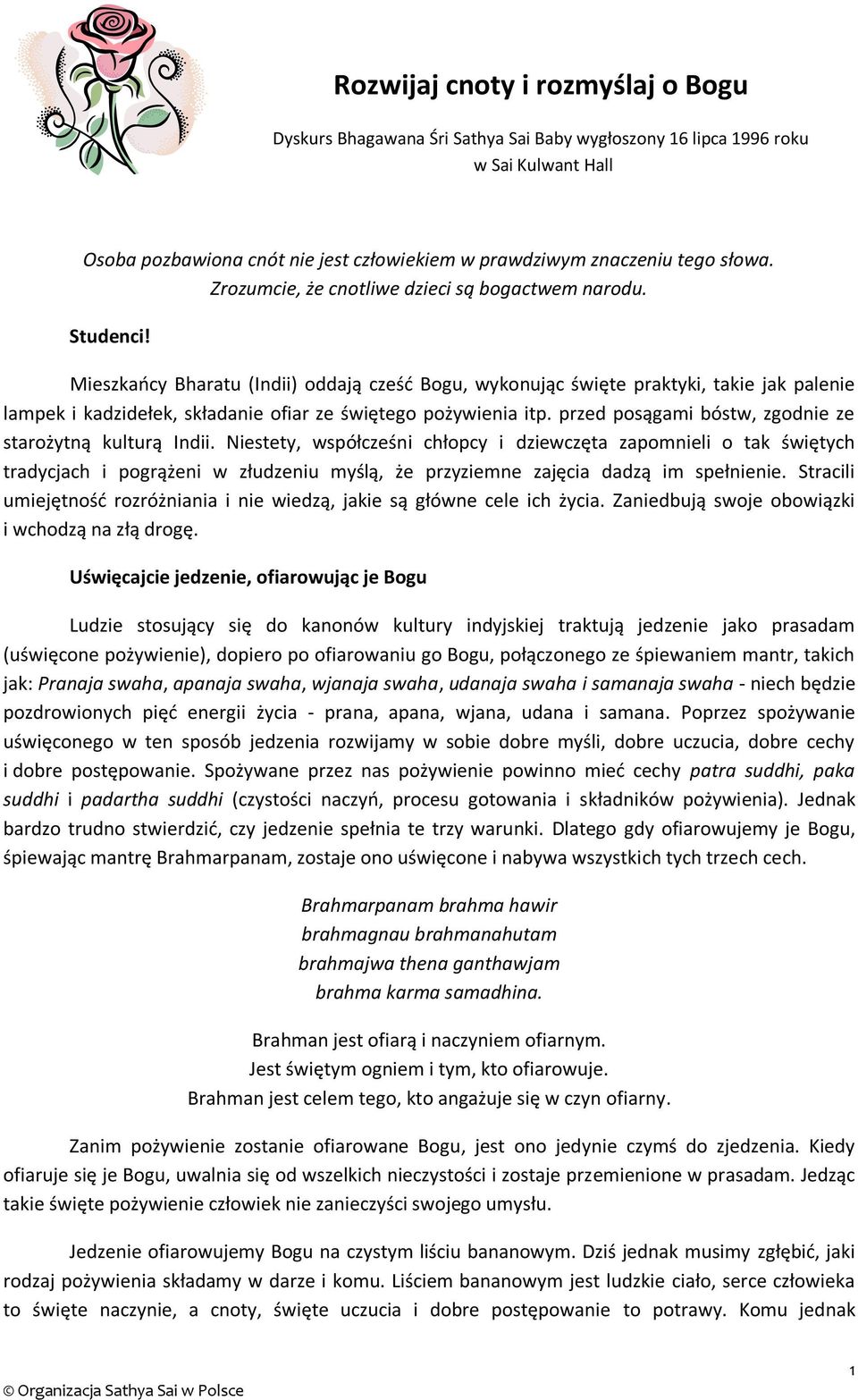 Mieszkańcy Bharatu (Indii) oddają cześć Bogu, wykonując święte praktyki, takie jak palenie lampek i kadzidełek, składanie ofiar ze świętego pożywienia itp.