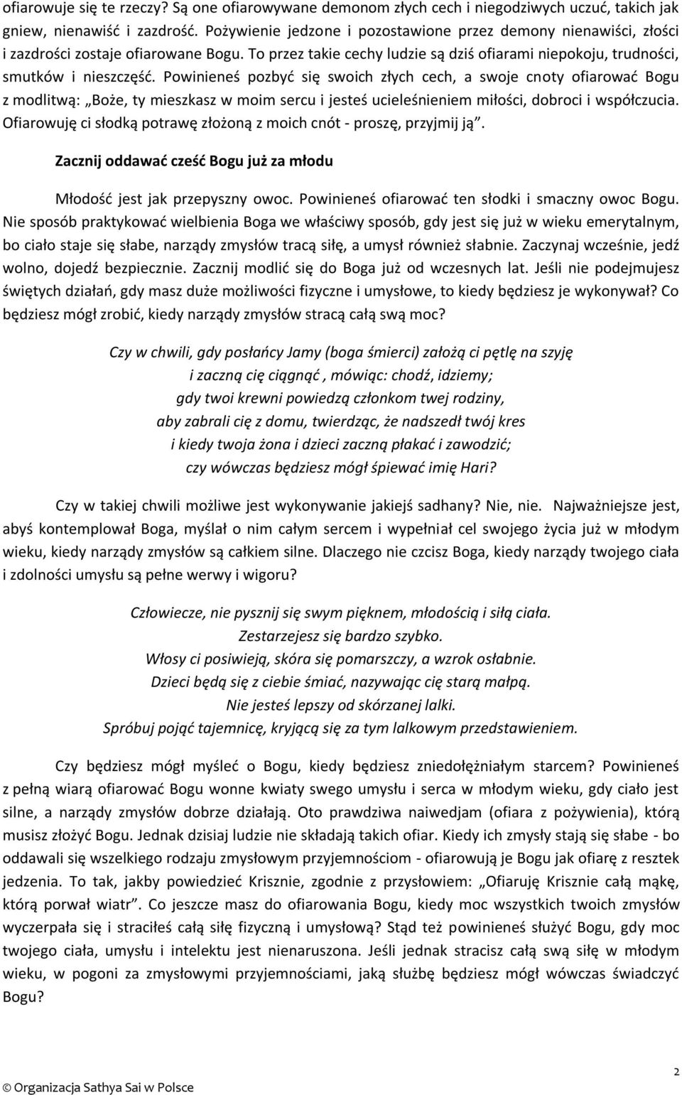 Powinieneś pozbyć się swoich złych cech, a swoje cnoty ofiarować Bogu z modlitwą: Boże, ty mieszkasz w moim sercu i jesteś ucieleśnieniem miłości, dobroci i współczucia.