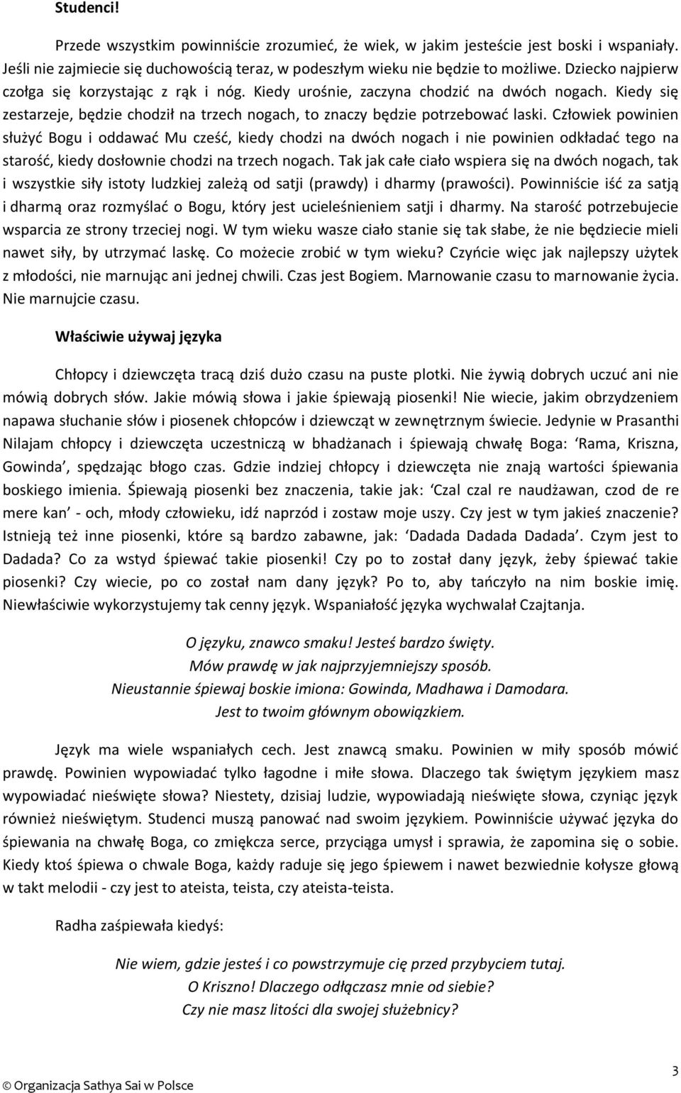 Człowiek powinien służyć Bogu i oddawać Mu cześć, kiedy chodzi na dwóch nogach i nie powinien odkładać tego na starość, kiedy dosłownie chodzi na trzech nogach.