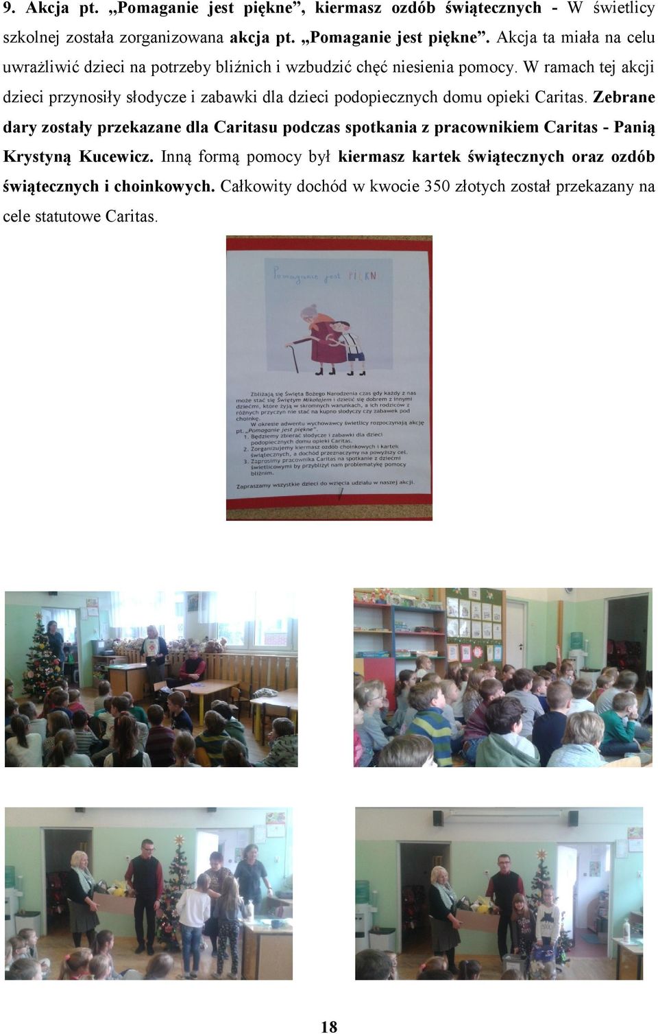 Zebrane dary zostały przekazane dla Caritasu podczas spotkania z pracownikiem Caritas - Panią Krystyną Kucewicz.