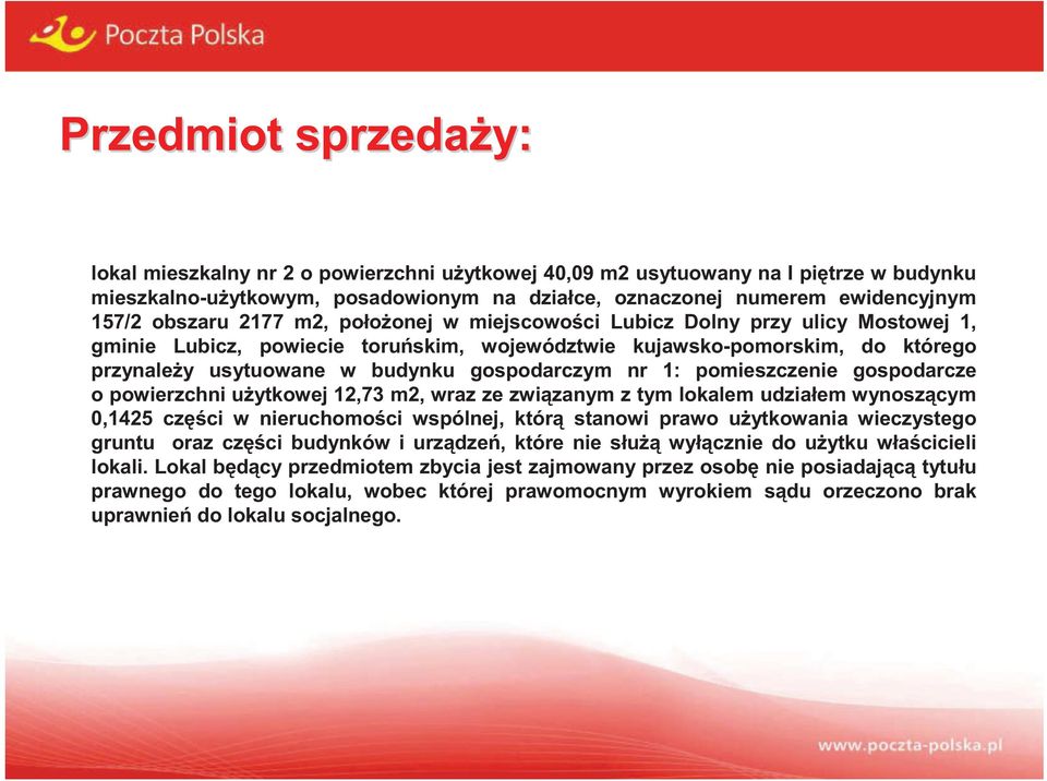 gospodarczym nr 1: pomieszczenie gospodarcze o powierzchni u ytkowej 12,73 m2, wraz ze zwi zanym z tym lokalem udziałem wynosz cym 0,1425 cz ci w nieruchomo ci wspólnej, któr stanowi prawo u