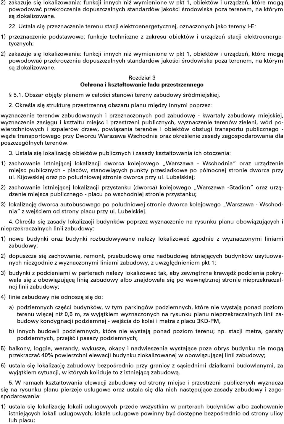Ustala się przeznaczenie terenu stacji elektroenergetycznej, oznaczonych jako tereny I-E: 1) przeznaczenie podstawowe: funkcje techniczne z zakresu obiektów i urządzeń stacji elektroenergetycznych; 