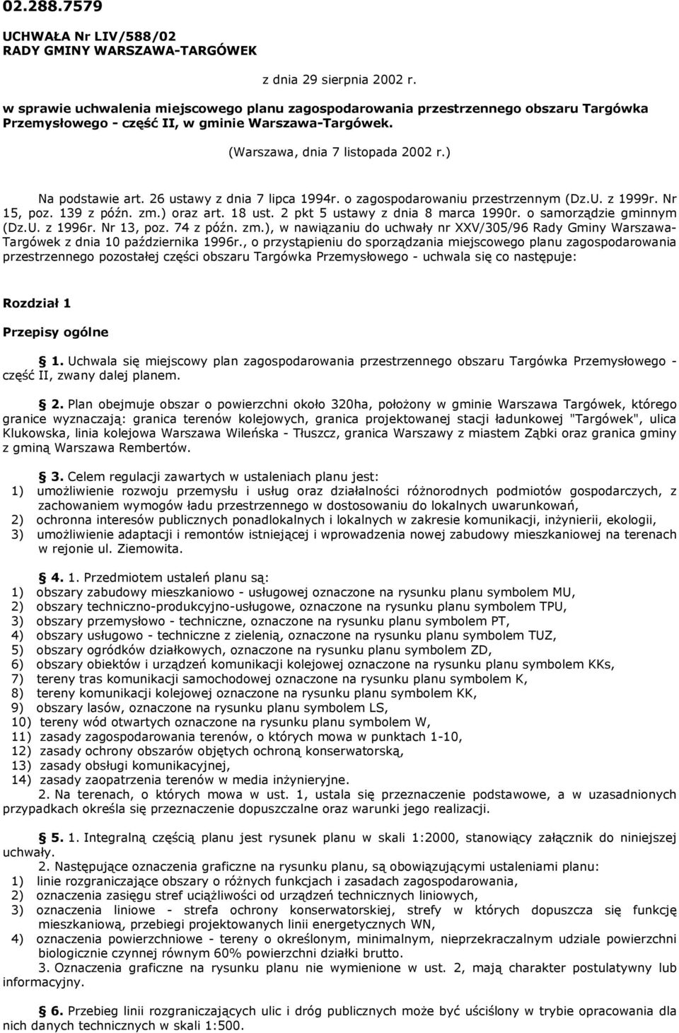 26 ustawy z dnia 7 lipca 1994r. o zagospodarowaniu przestrzennym (Dz.U. z 1999r. Nr 15, poz. 139 z późn. zm.) oraz art. 18 ust. 2 pkt 5 ustawy z dnia 8 marca 1990r. o samorządzie gminnym (Dz.U. z 1996r.