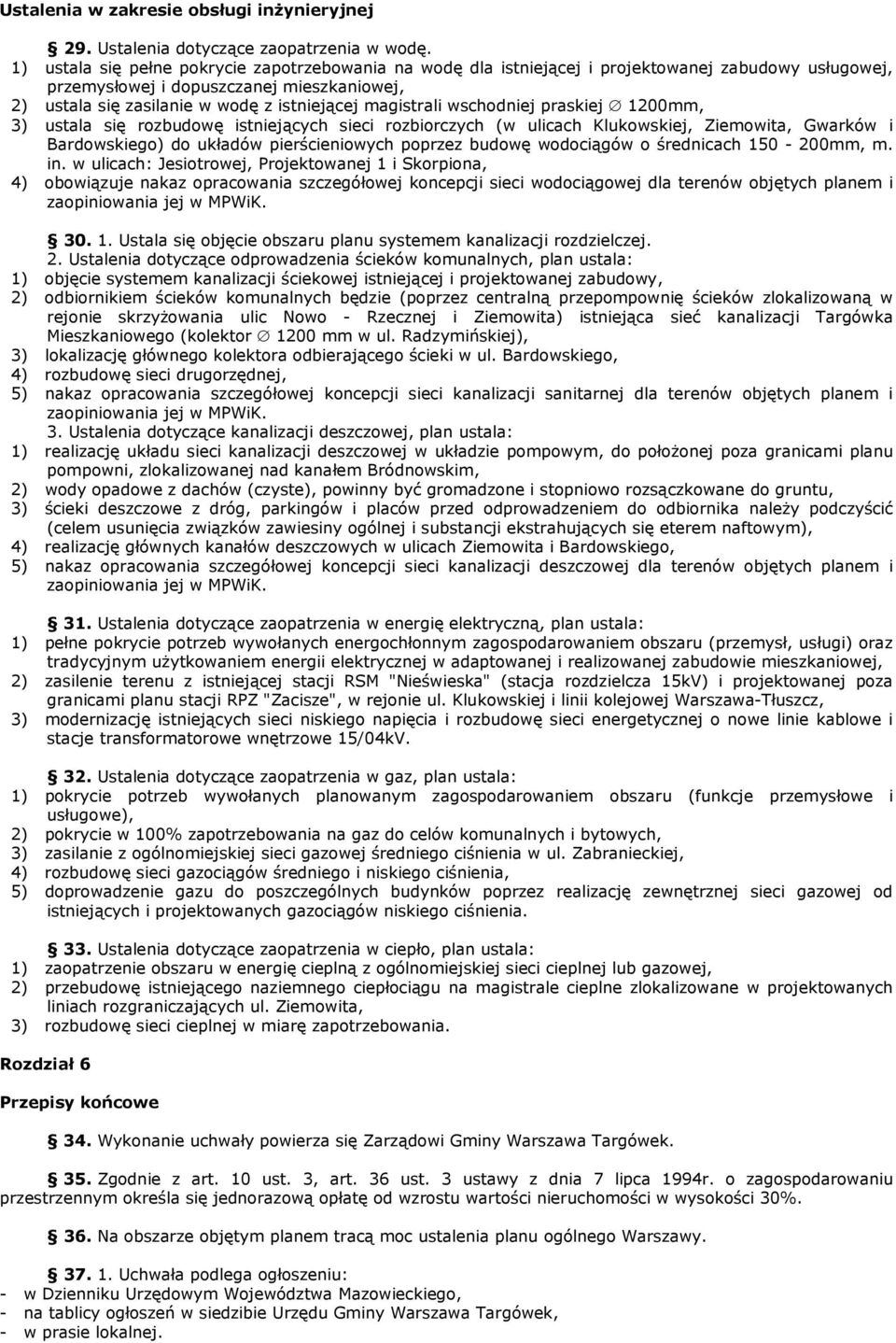 magistrali wschodniej praskiej 1200mm, 3) ustala się rozbudowę istniejących sieci rozbiorczych (w ulicach Klukowskiej, Ziemowita, Gwarków i Bardowskiego) do układów pierścieniowych poprzez budowę
