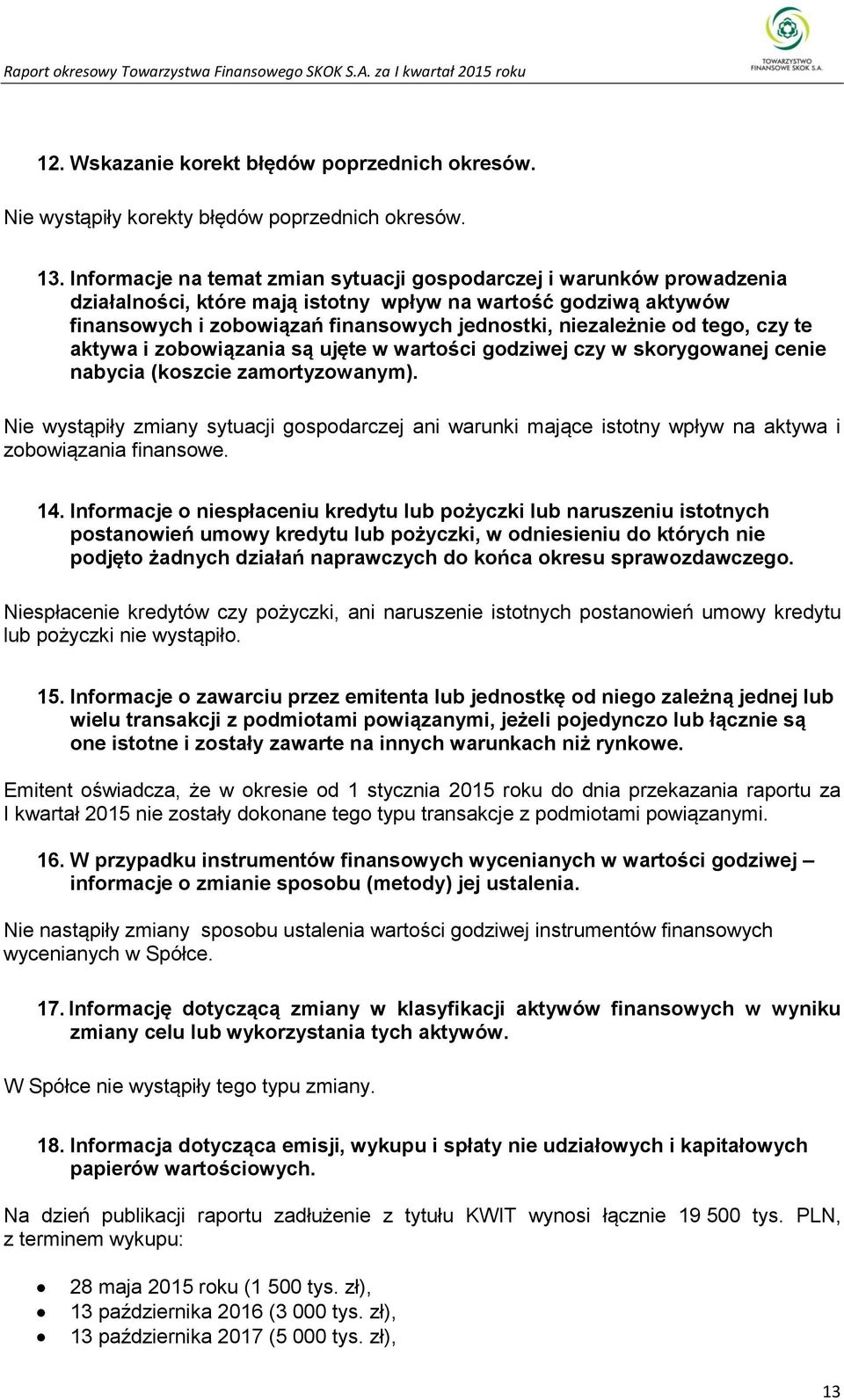 tego, czy te aktywa i zobowiązania są ujęte w wartości godziwej czy w skorygowanej cenie nabycia (koszcie zamortyzowanym).