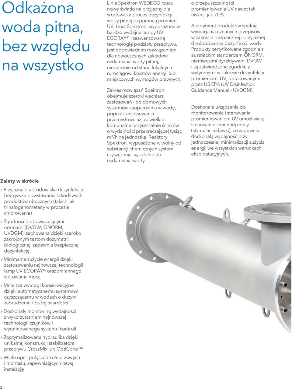 od stanu lokalnych rurociągów, kosztów energii lub miejscowych wymogów prawnych.