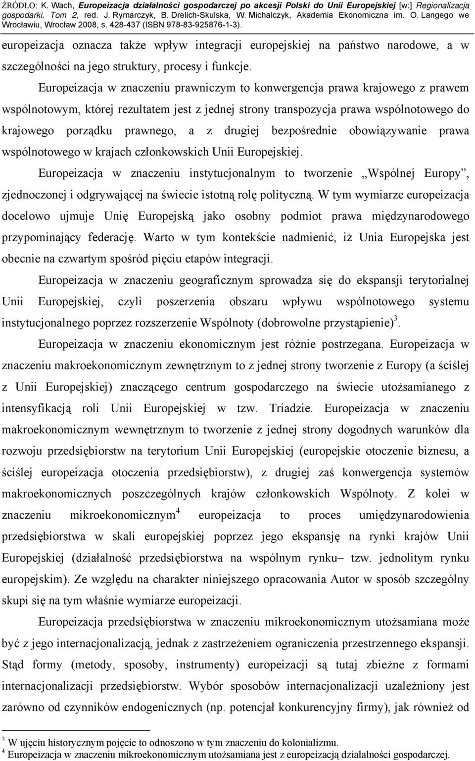 drugiej bezpośrednie obowiązywanie prawa wspólnotowego w krajach członkowskich Unii Europejskiej.