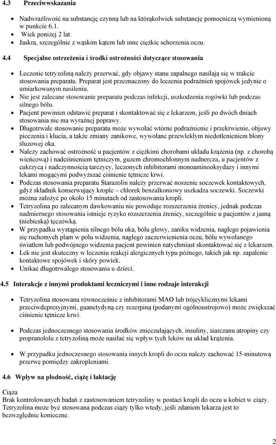 4 Specjalne ostrzeżenia i środki ostrożności dotyczące stosowania Leczenie tetryzoliną należy przerwać, gdy objawy stanu zapalnego nasilają się w trakcie stosowania preparatu.