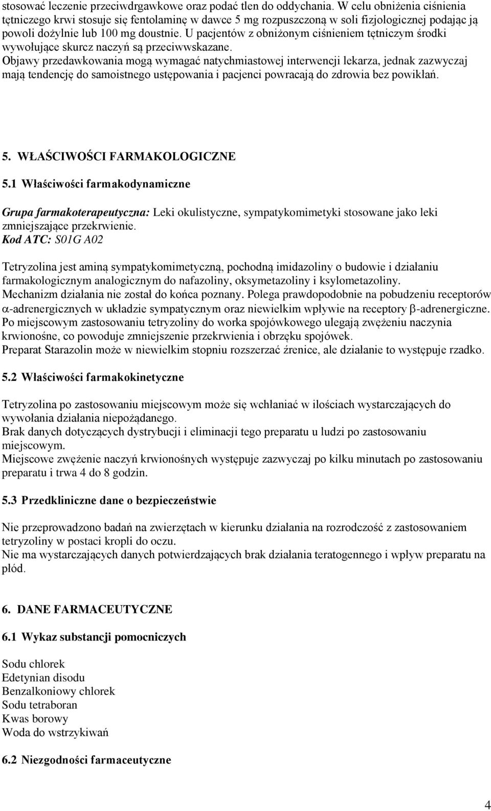 U pacjentów z obniżonym ciśnieniem tętniczym środki wywołujące skurcz naczyń są przeciwwskazane.