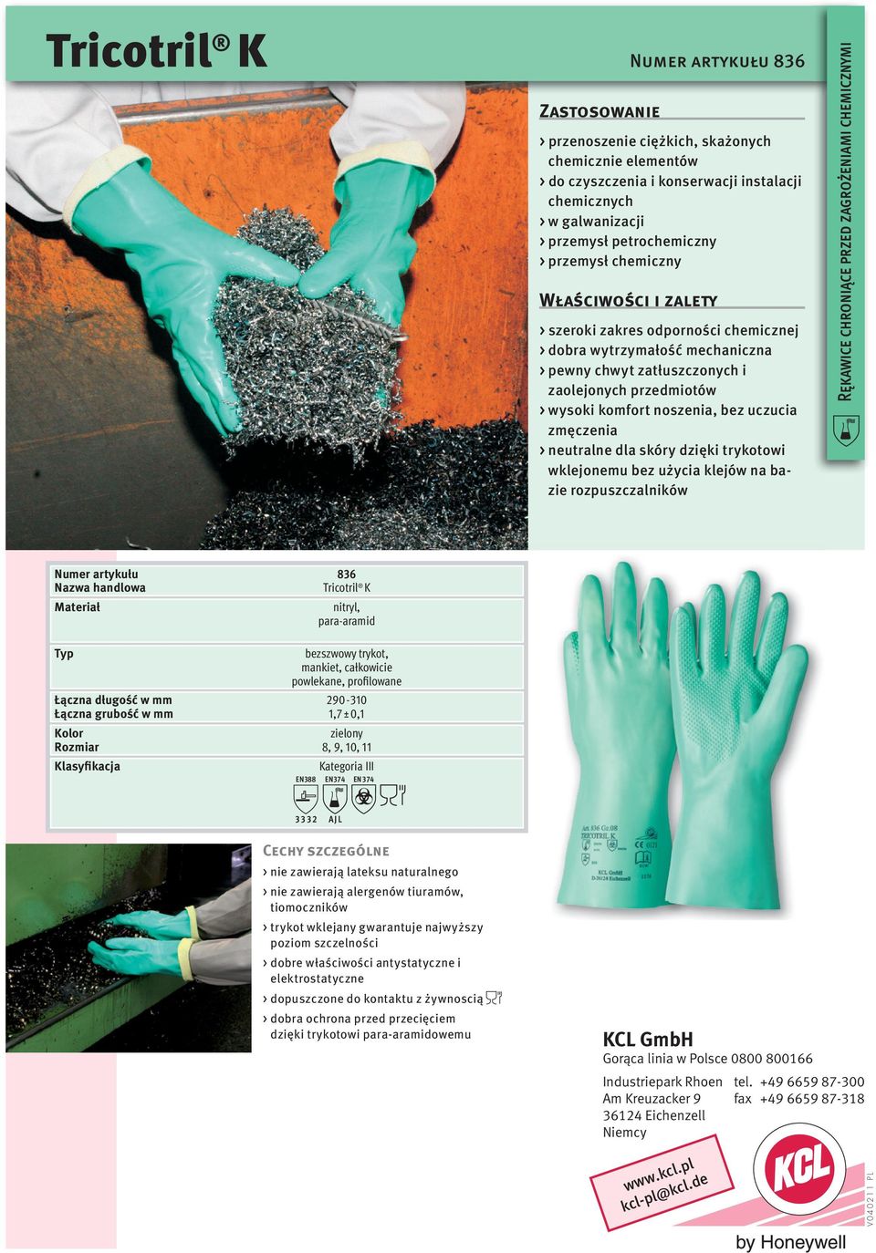 rozpuszczalników 836 Tricotril K Materiał nitryl, para-aramid bezszwowy trykot, mankiet, całkowicie powlekane, profilowane 290-310 1,7 ± 0,1 zielony 8, 9, 10, 11 3 3 3 2 A J L > nie zawierają lateksu
