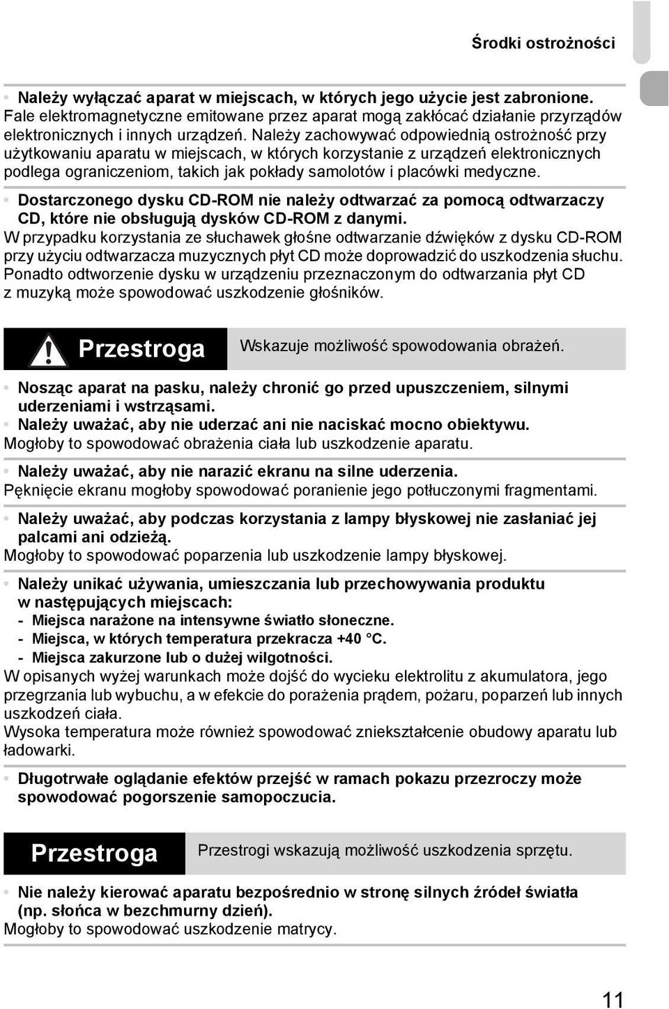Należy zachowywać odpowiednią ostrożność przy użytkowaniu aparatu w miejscach, w których korzystanie z urządzeń elektronicznych podlega ograniczeniom, takich jak pokłady samolotów i placówki medyczne.