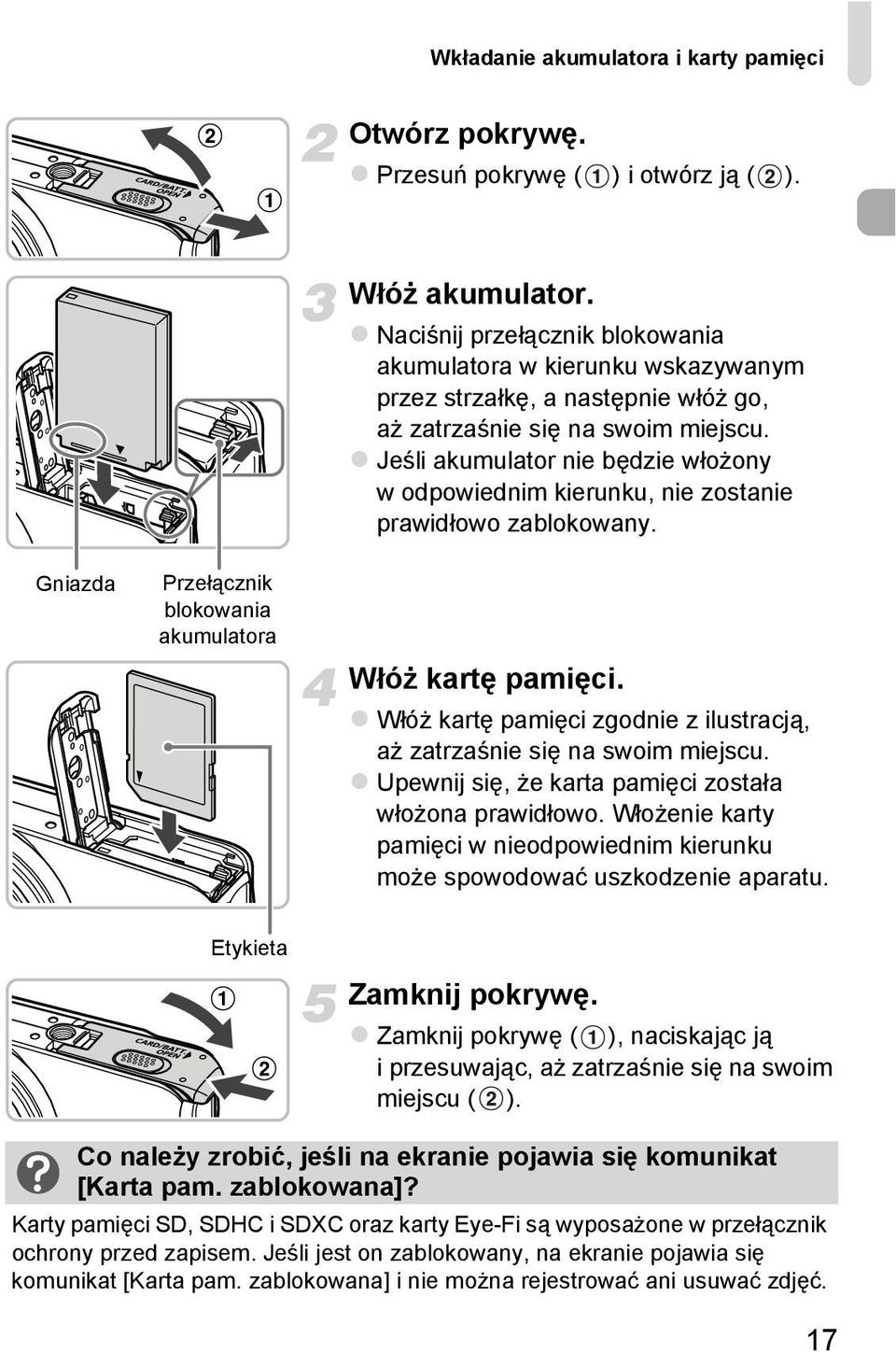 Jeśli akumulator nie będzie włożony w odpowiednim kierunku, nie zostanie prawidłowo zablokowany. Włóż kartę pamięci. Włóż kartę pamięci zgodnie z ilustracją, aż zatrzaśnie się na swoim miejscu.