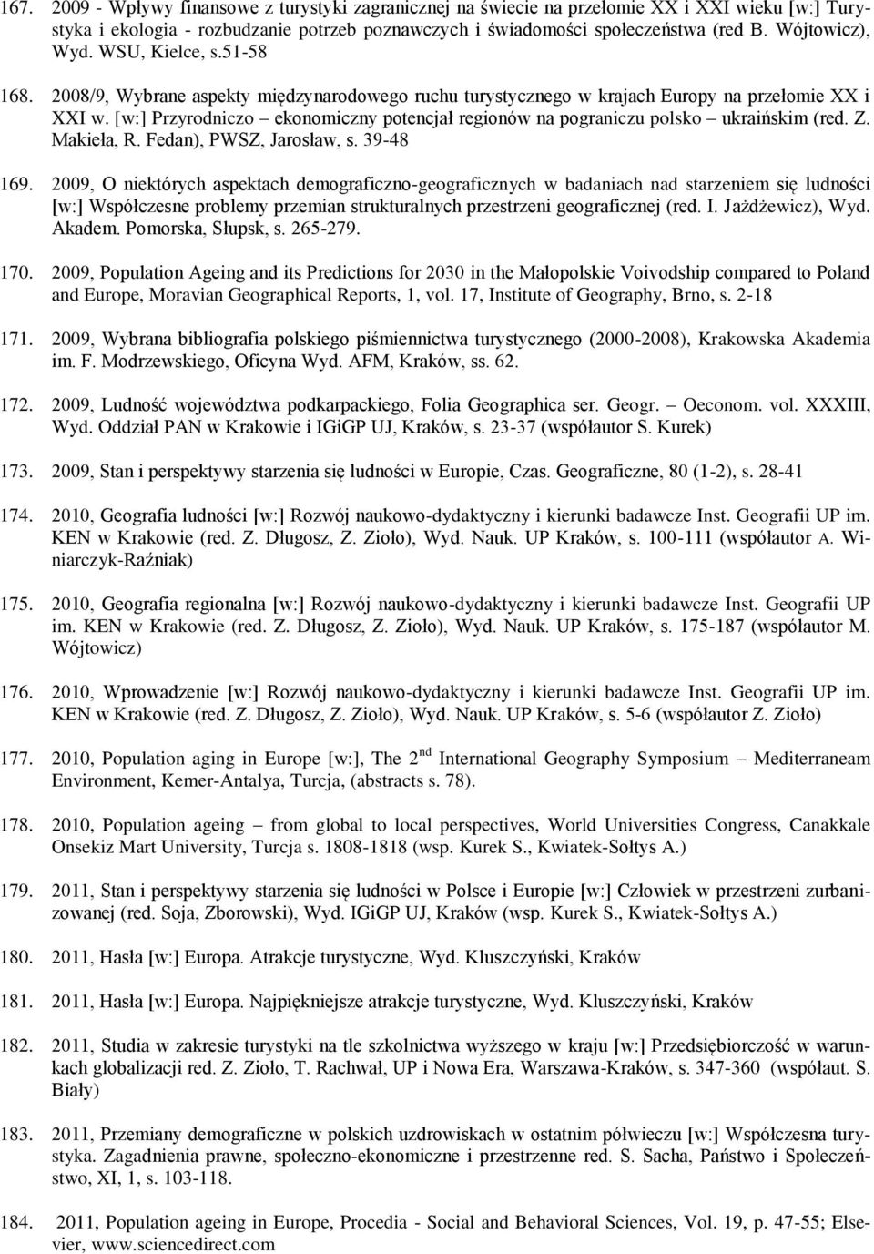 [w:] Przyrodniczo ekonomiczny potencjał regionów na pograniczu polsko ukraińskim (red. Z. Makieła, R. Fedan), PWSZ, Jarosław, s. 39-48 169.