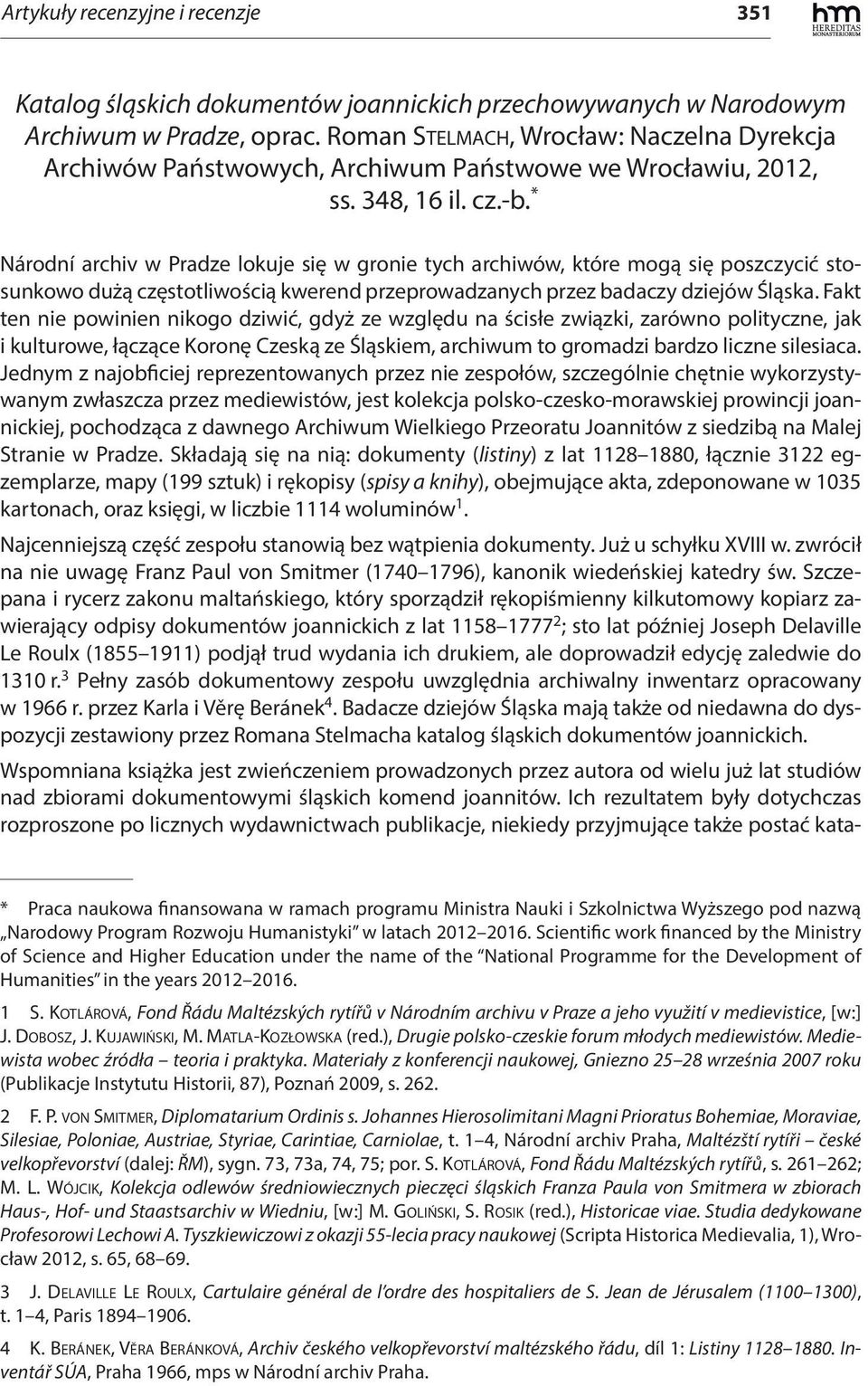 * Národní archiv w Pradze lokuje się w gronie tych archiwów, które mogą się poszczycić stosunkowo dużą częstotliwością kwerend przeprowadzanych przez badaczy dziejów Śląska.