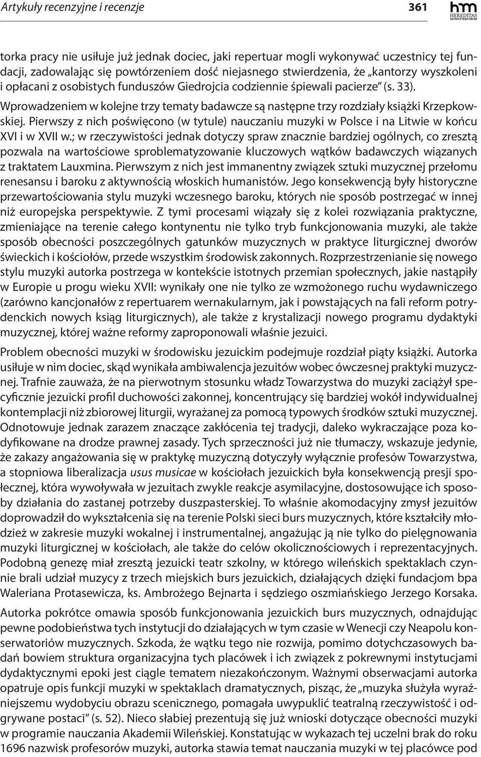 Pierwszy z nich poświęcono (w tytule) nauczaniu muzyki w Polsce i na Litwie w końcu XVI i w XVII w.