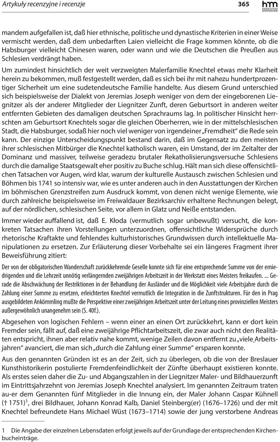 Um zumindest hinsichtlich der weit verzweigten Malerfamilie Knechtel etwas mehr Klarheit herein zu bekommen, muß festgestellt werden, daß es sich bei ihr mit nahezu hundertprozentiger Sicherheit um