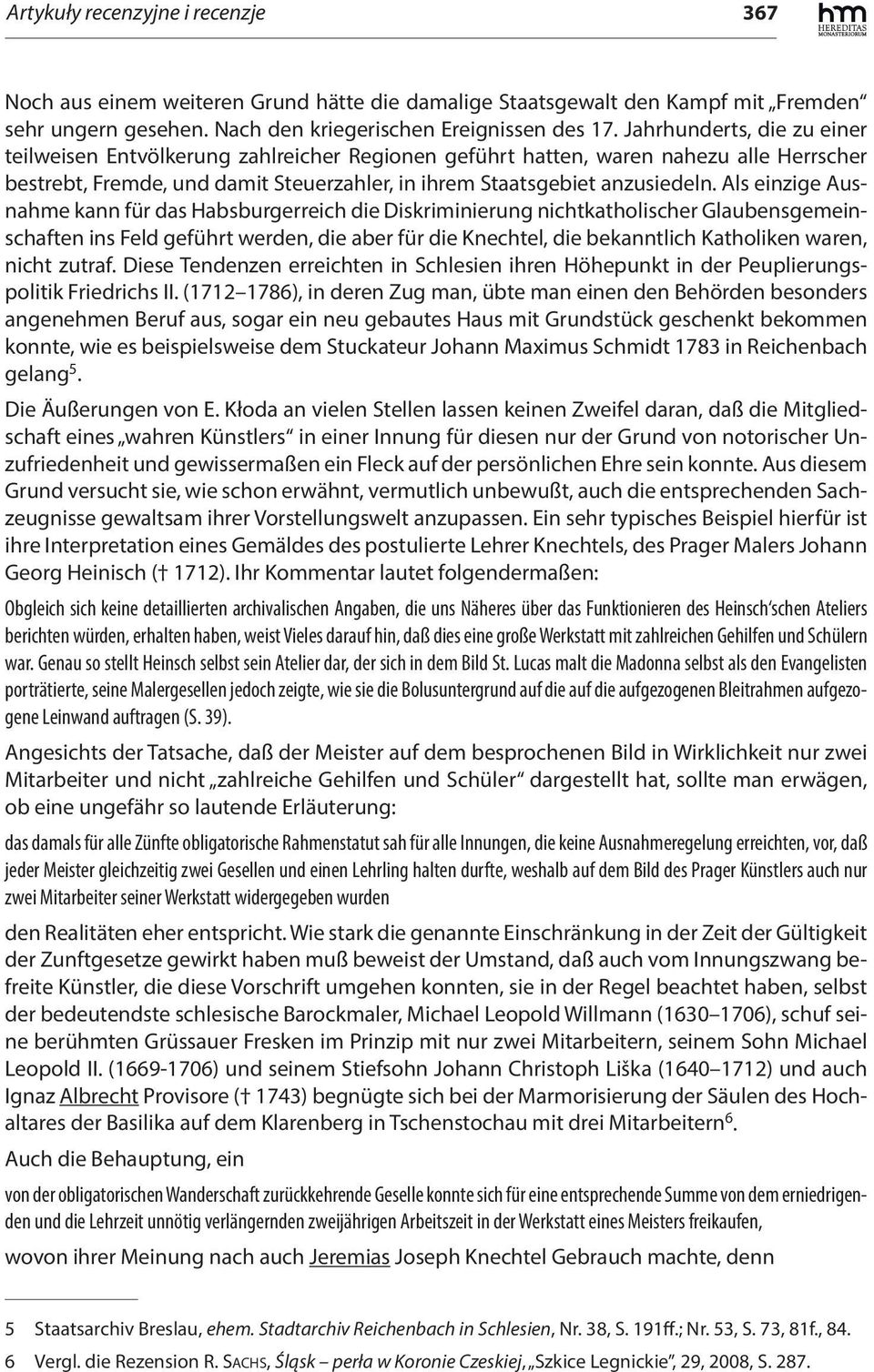 Als einzige Ausnahme kann für das Habsburgerreich die Diskriminierung nichtkatholischer Glaubensgemeinschaften ins Feld geführt werden, die aber für die Knechtel, die bekanntlich Katholiken waren,