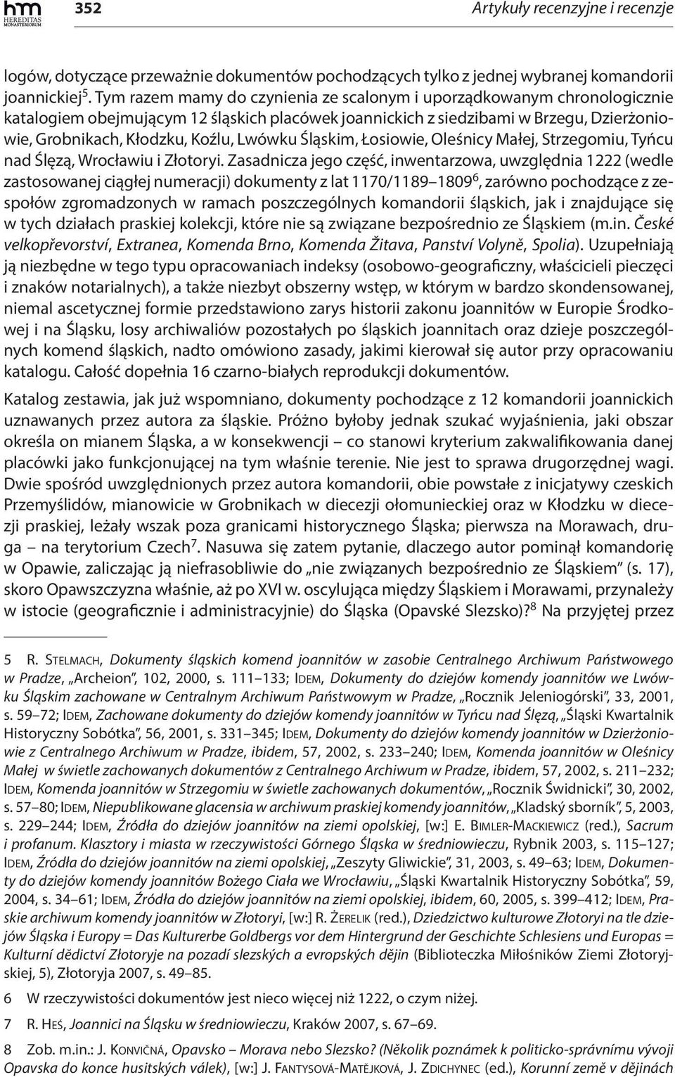 Lwówku Śląskim, Łosiowie, Oleśnicy Małej, Strzegomiu, Tyńcu nad Ślęzą, Wrocławiu i Złotoryi.