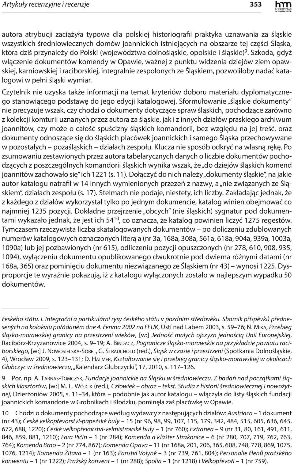 Szkoda, gdyż włączenie dokumentów komendy w Opawie, ważnej z punktu widzenia dziejów ziem opawskiej, karniowskiej i raciborskiej, integralnie zespolonych ze Śląskiem, pozwoliłoby nadać katalogowi w