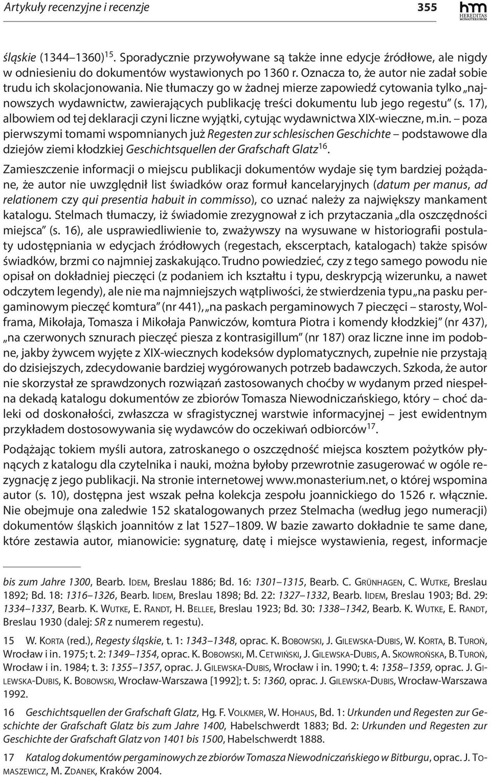Nie tłumaczy go w żadnej mierze zapowiedź cytowania tylko najnowszych wydawnictw, zawierających publikację treści dokumentu lub jego regestu (s.