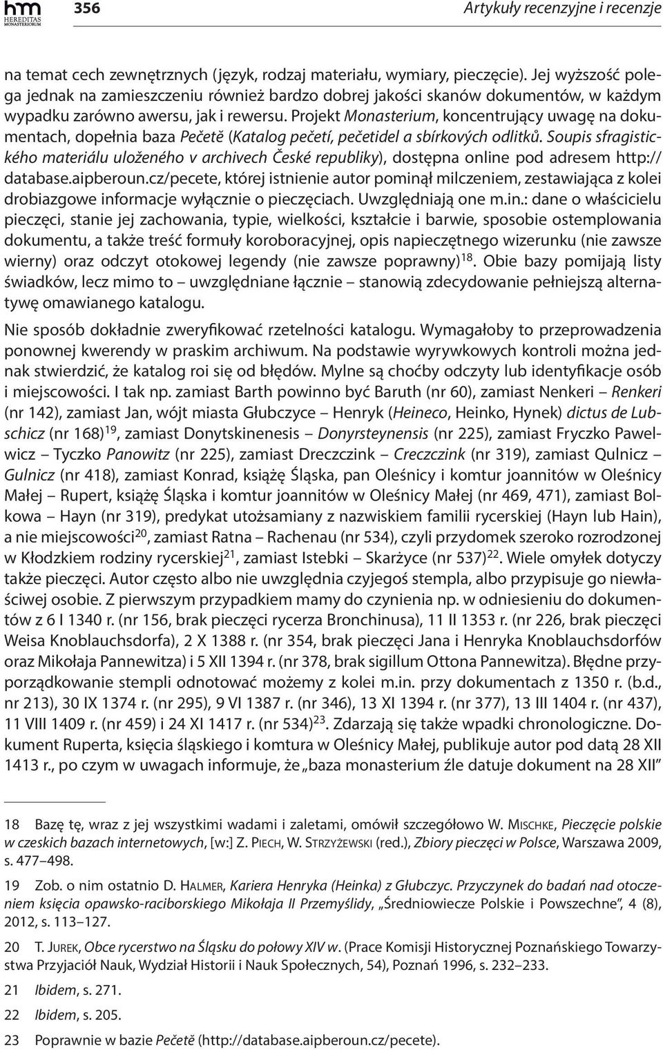 Projekt Monasterium, koncentrujący uwagę na dokumentach, dopełnia baza Pečetĕ (Katalog pečetí, pečetidel a sbírkových odlitků.