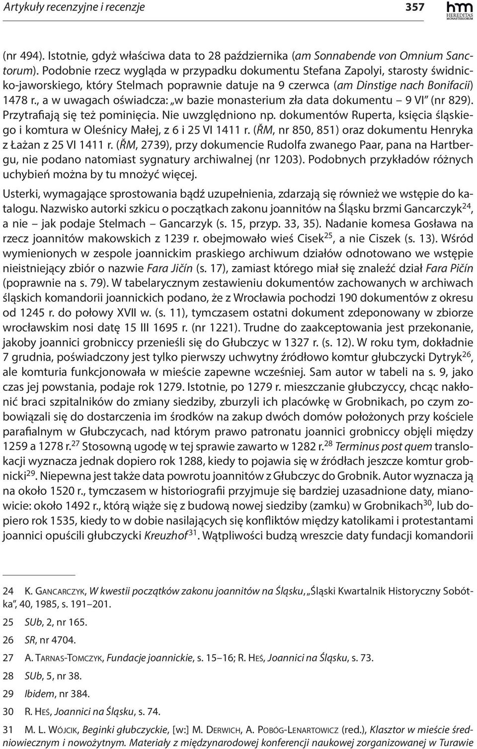 , a w uwagach oświadcza: w bazie monasterium zła data dokumentu 9 VI (nr 829). Przytrafiają się też pominięcia. Nie uwzględniono np.