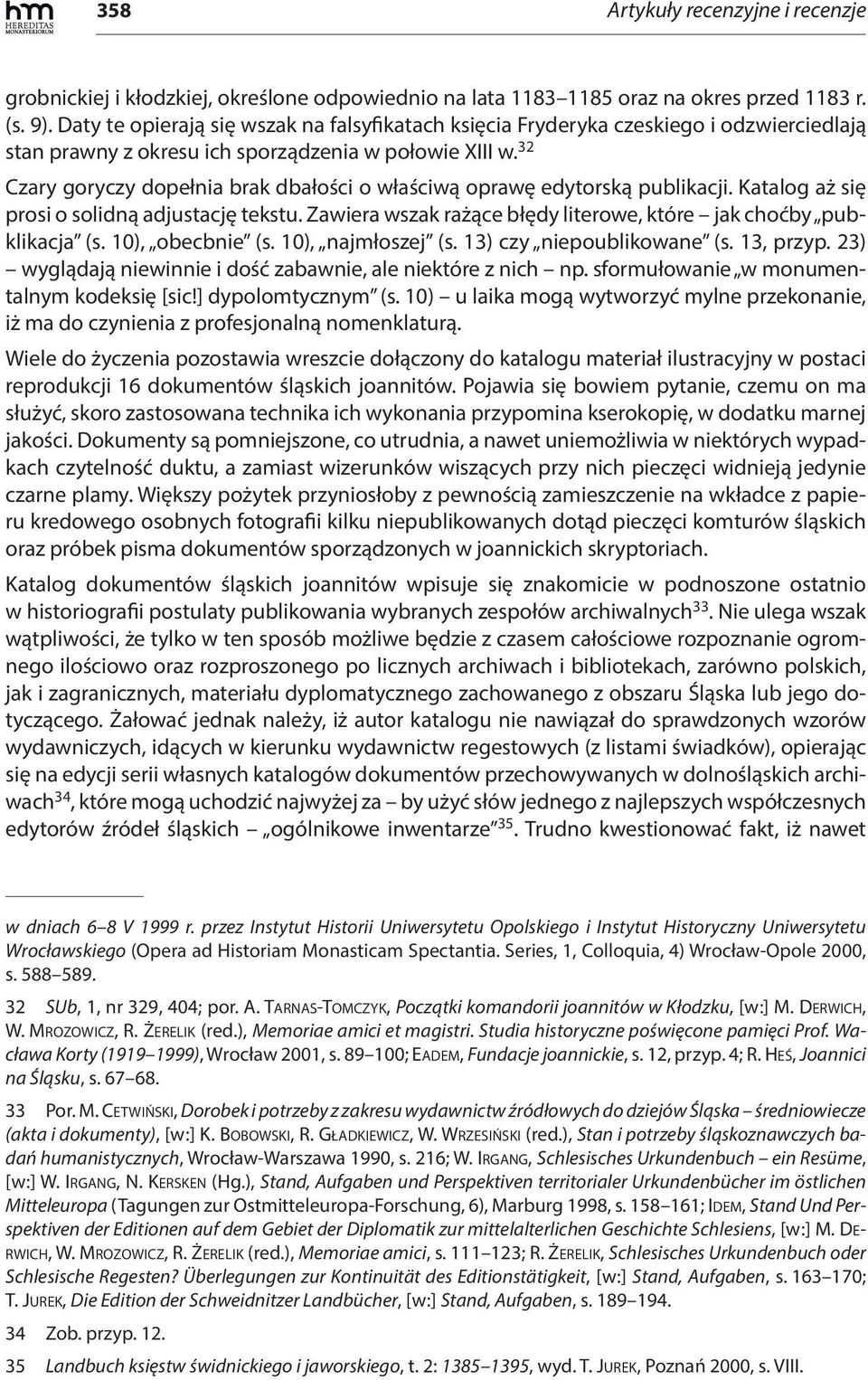 32 Czary goryczy dopełnia brak dbałości o właściwą oprawę edytorską publikacji. Katalog aż się prosi o solidną adjustację tekstu. Zawiera wszak rażące błędy literowe, które jak choćby pubklikacja (s.