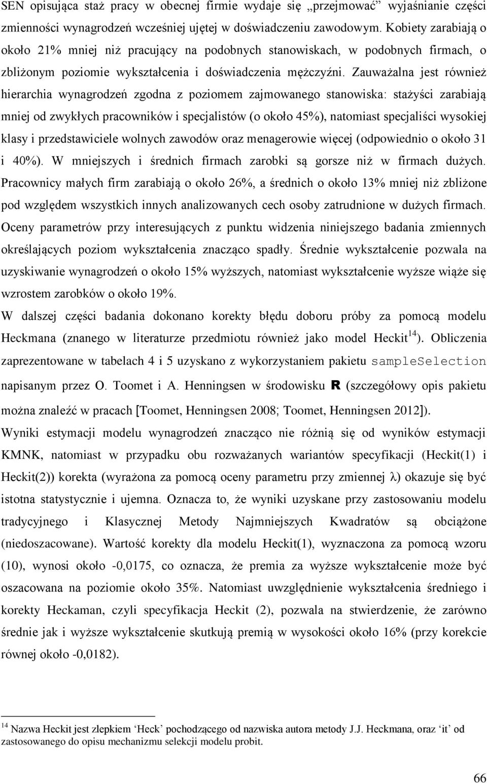 Zauważalna jest równeż herarcha wynagrodzeń zgodna z pozomem zajmowanego stanowska: stażyśc zarabają mnej od zwykłych pracownków specjalstów (o około 45%), natomast specjalśc wysokej klasy
