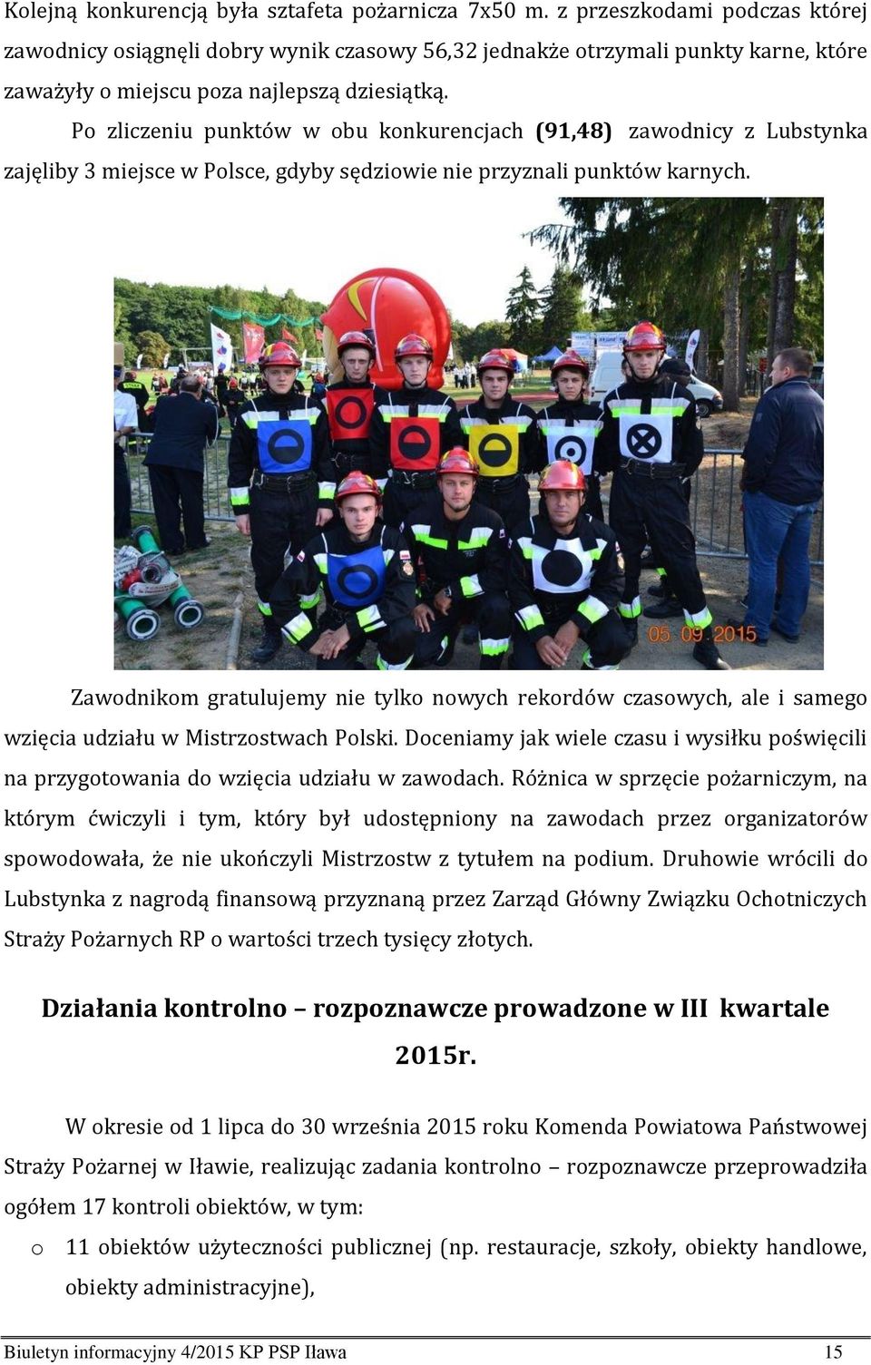 Po zliczeniu punktów w obu konkurencjach (91,48) zawodnicy z Lubstynka zajęliby 3 miejsce w Polsce, gdyby sędziowie nie przyznali punktów karnych.