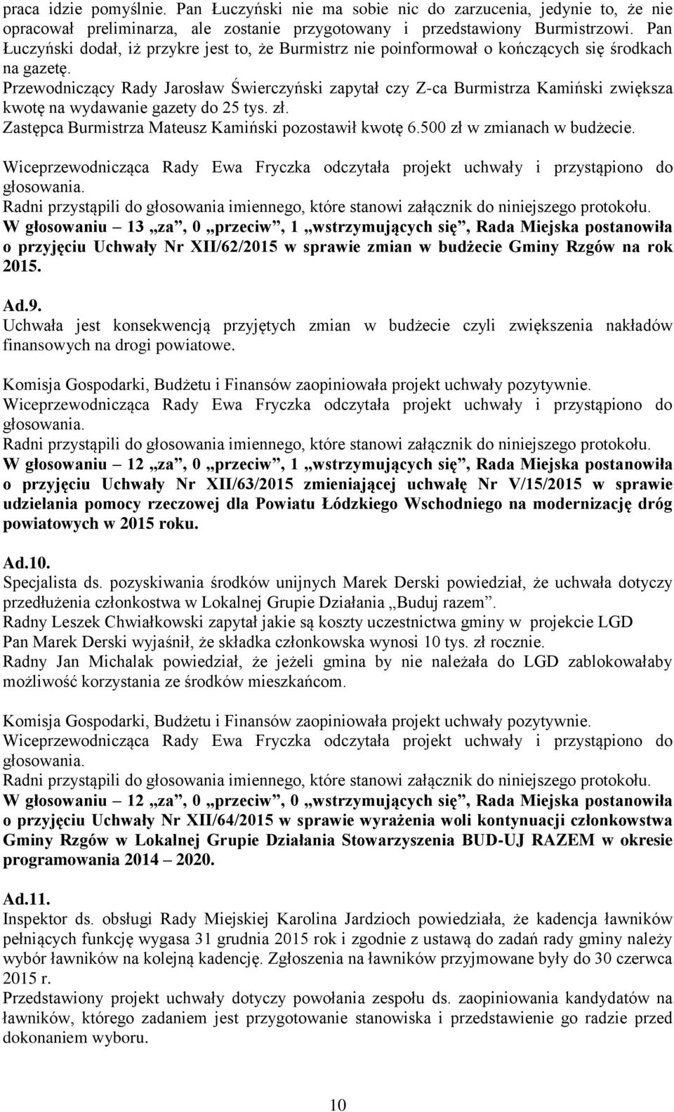 Przewodniczący Rady Jarosław Świerczyński zapytał czy Z-ca Burmistrza Kamiński zwiększa kwotę na wydawanie gazety do 25 tys. zł. Zastępca Burmistrza Mateusz Kamiński pozostawił kwotę 6.