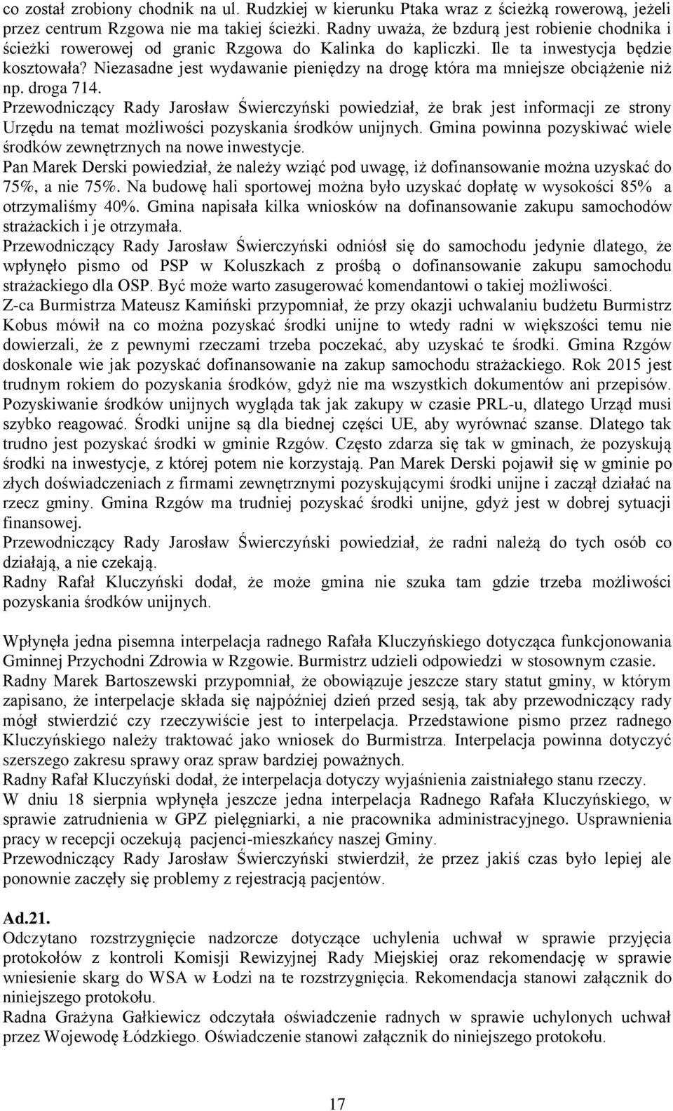 Niezasadne jest wydawanie pieniędzy na drogę która ma mniejsze obciążenie niż np. droga 714.