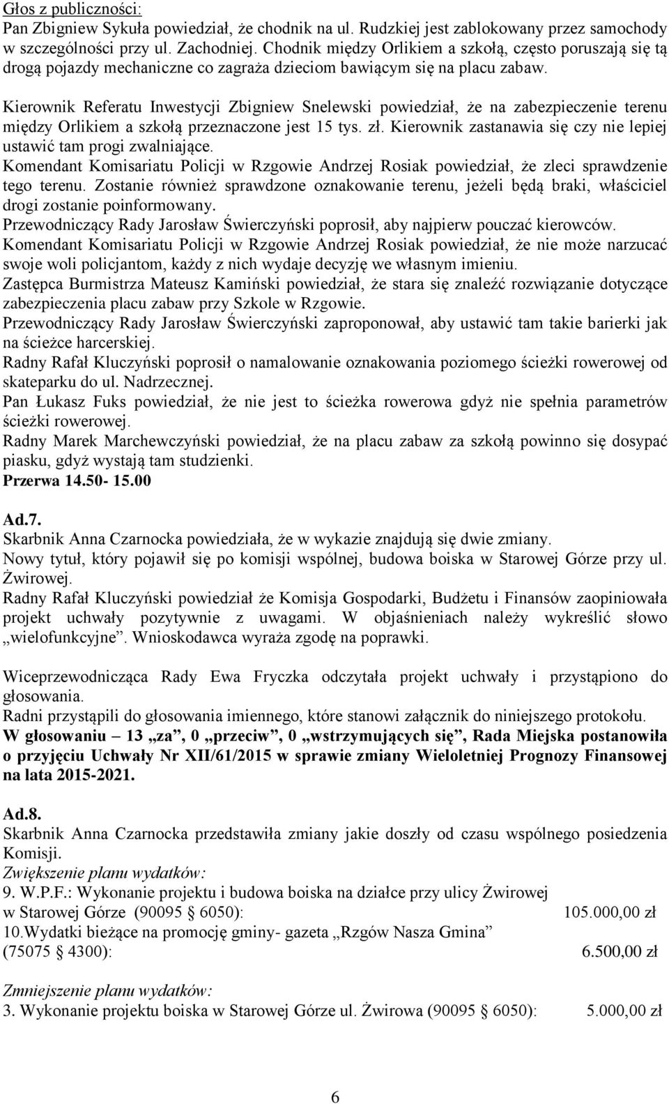 Kierownik Referatu Inwestycji Zbigniew Snelewski powiedział, że na zabezpieczenie terenu między Orlikiem a szkołą przeznaczone jest 15 tys. zł.
