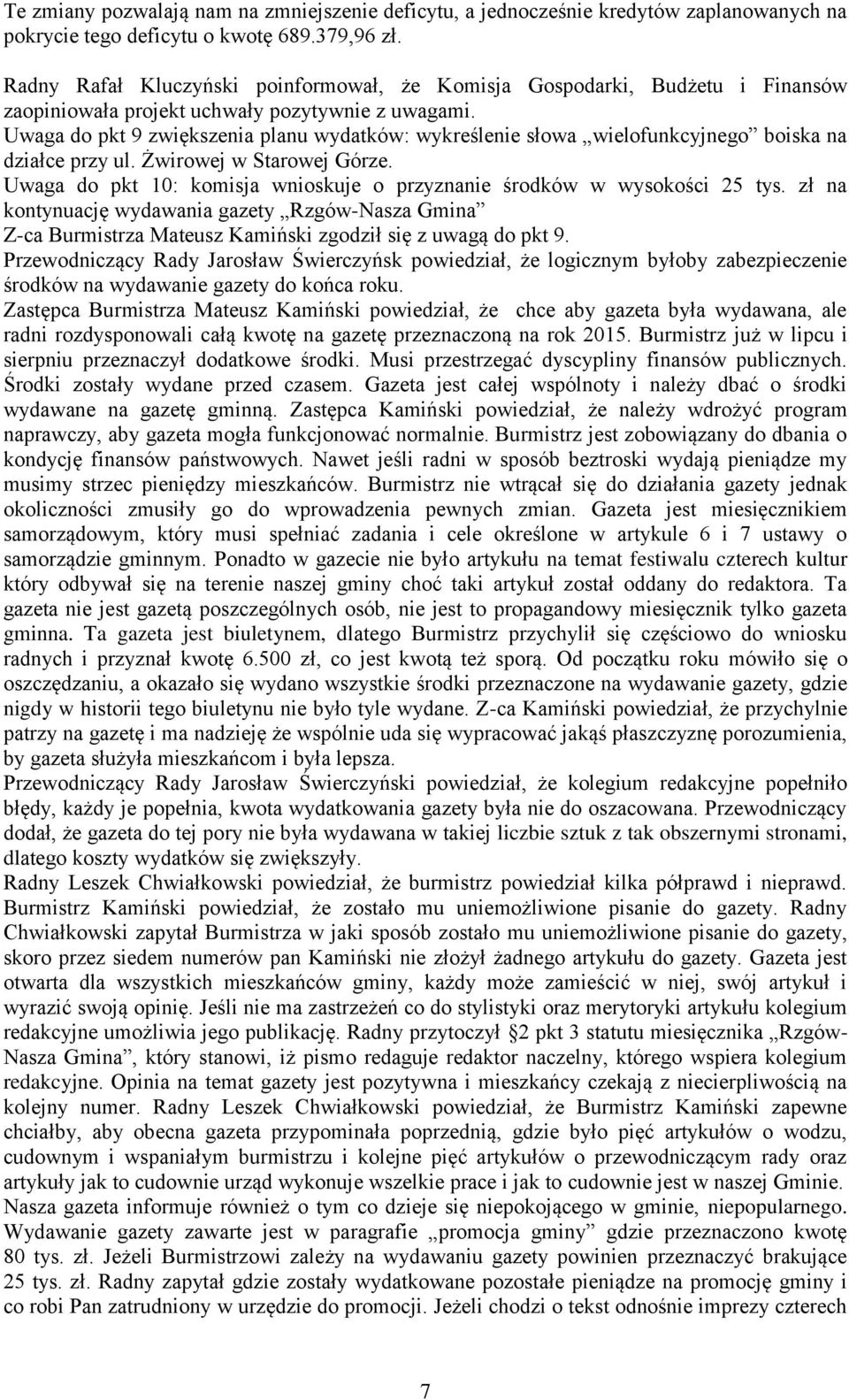 Uwaga do pkt 9 zwiększenia planu wydatków: wykreślenie słowa wielofunkcyjnego boiska na działce przy ul. Żwirowej w Starowej Górze.