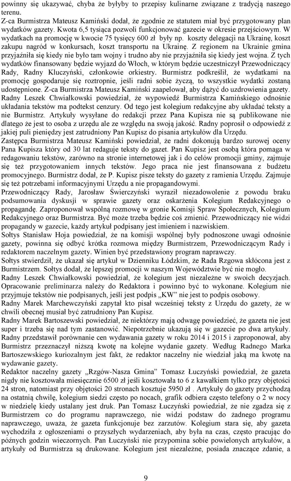 W wydatkach na promocję w kwocie 75 tysięcy 600 zł były np. koszty delegacji na Ukrainę, koszt zakupu nagród w konkursach, koszt transportu na Ukrainę.