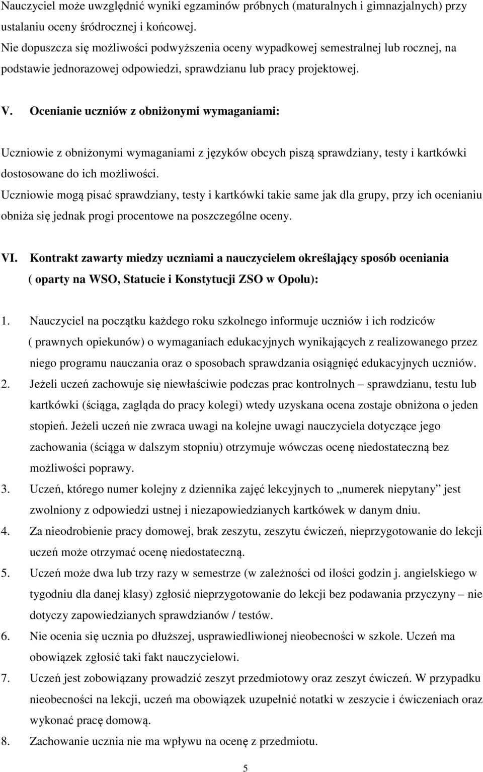 Ocenianie uczniów z obniżonymi wymaganiami: Uczniowie z obniżonymi wymaganiami z języków obcych piszą sprawdziany, testy i kartkówki dostosowane do ich możliwości.