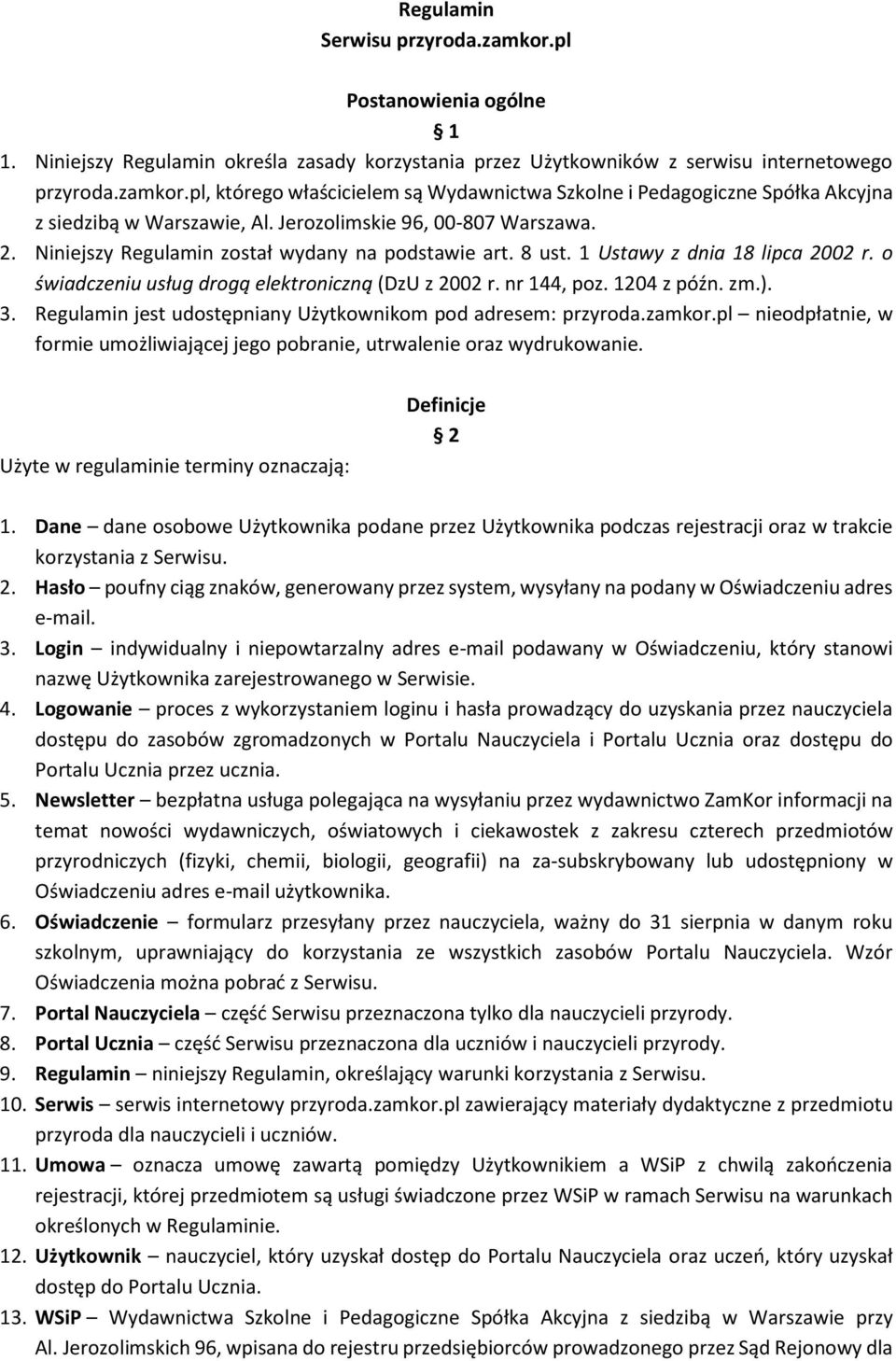 1204 z późn. zm.). 3. Regulamin jest udostępniany Użytkownikom pod adresem: przyroda.zamkor.pl nieodpłatnie, w formie umożliwiającej jego pobranie, utrwalenie oraz wydrukowanie.