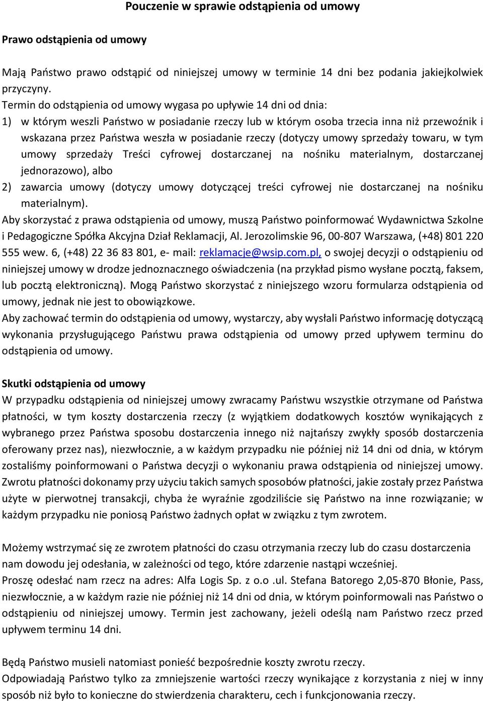 posiadanie rzeczy (dotyczy umowy sprzedaży towaru, w tym umowy sprzedaży Treści cyfrowej dostarczanej na nośniku materialnym, dostarczanej jednorazowo), albo 2) zawarcia umowy (dotyczy umowy