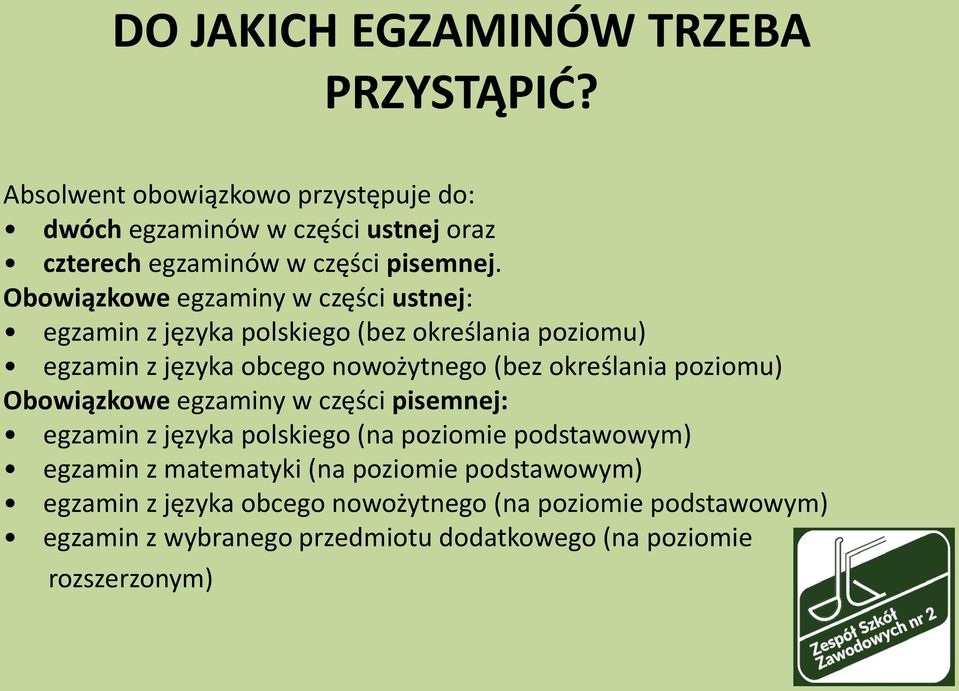 Obowiązkowe egzaminy w części ustnej: egzamin z języka polskiego (bez określania poziomu) egzamin z języka obcego nowożytnego (bez określania