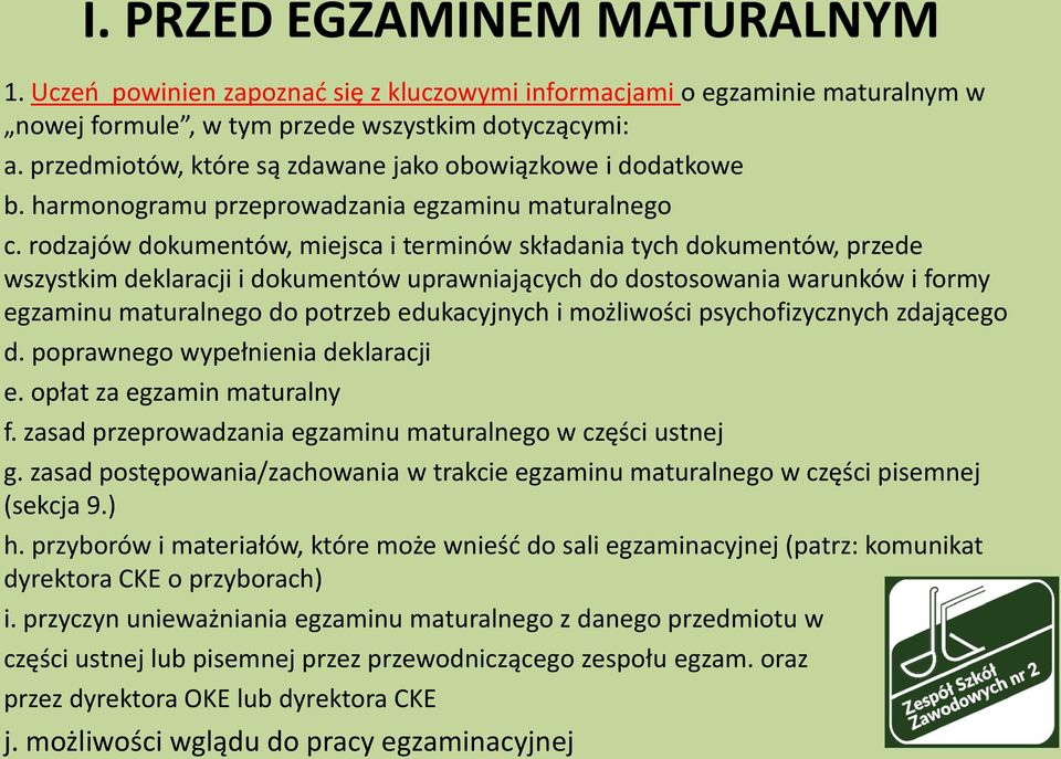 rodzajów dokumentów, miejsca i terminów składania tych dokumentów, przede wszystkim deklaracji i dokumentów uprawniających do dostosowania warunków i formy egzaminu maturalnego do potrzeb